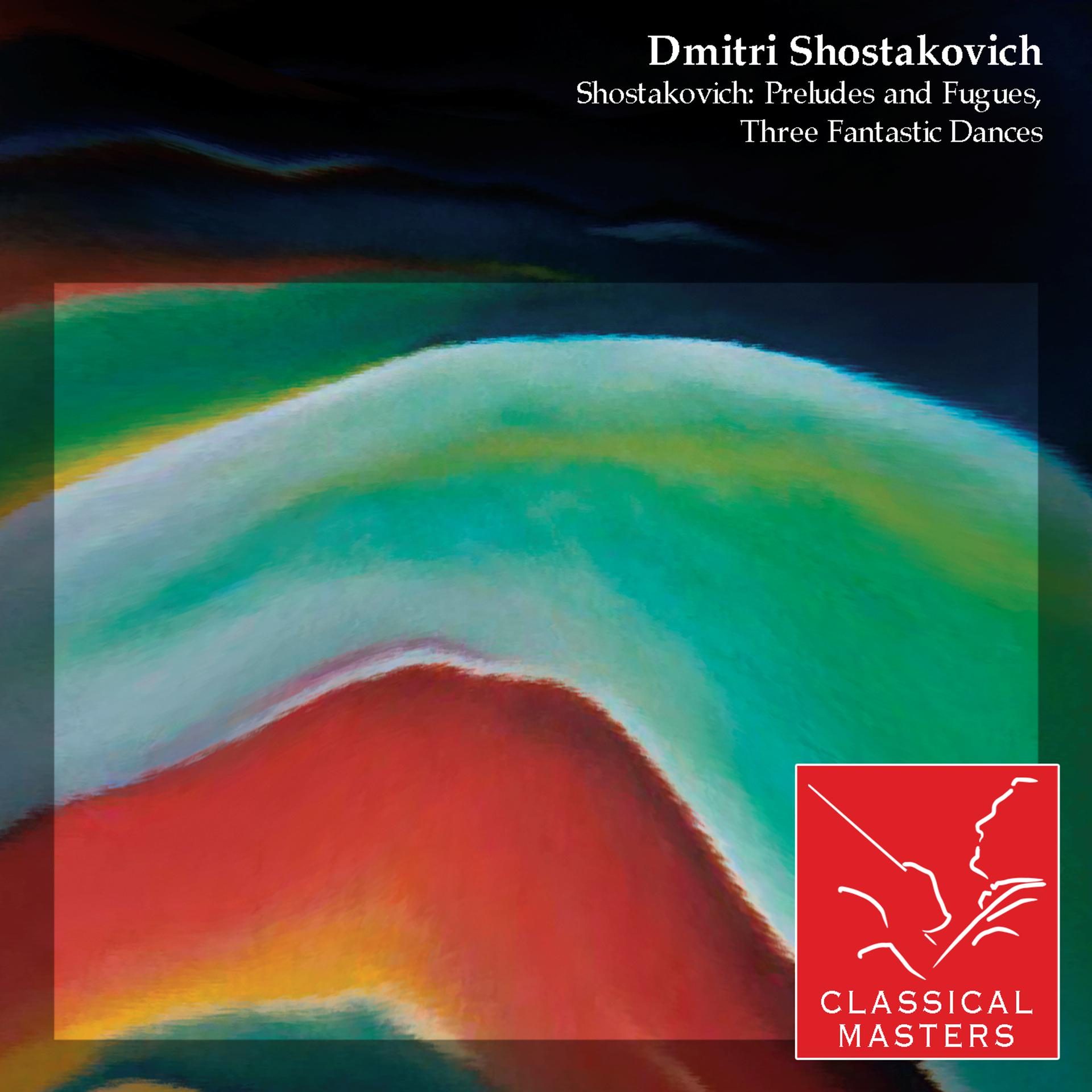 Постер альбома Shostakovich: Preludes and Fugues, Three Fantastic Dances