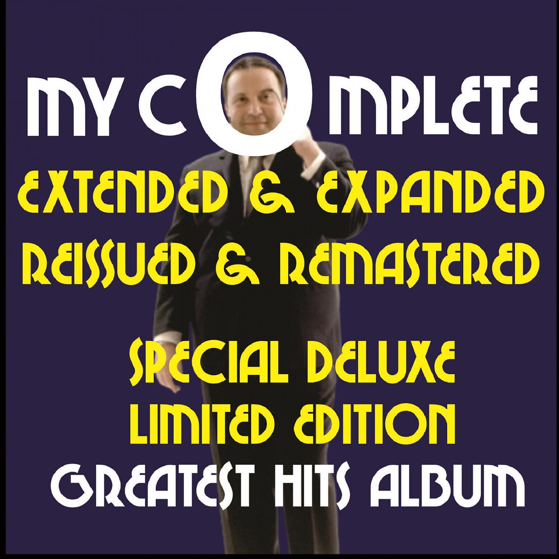 Постер альбома My Complete Extended + Expanded Remastered + Reissued Special Deluxe Limited Edition Greatest Hits Album