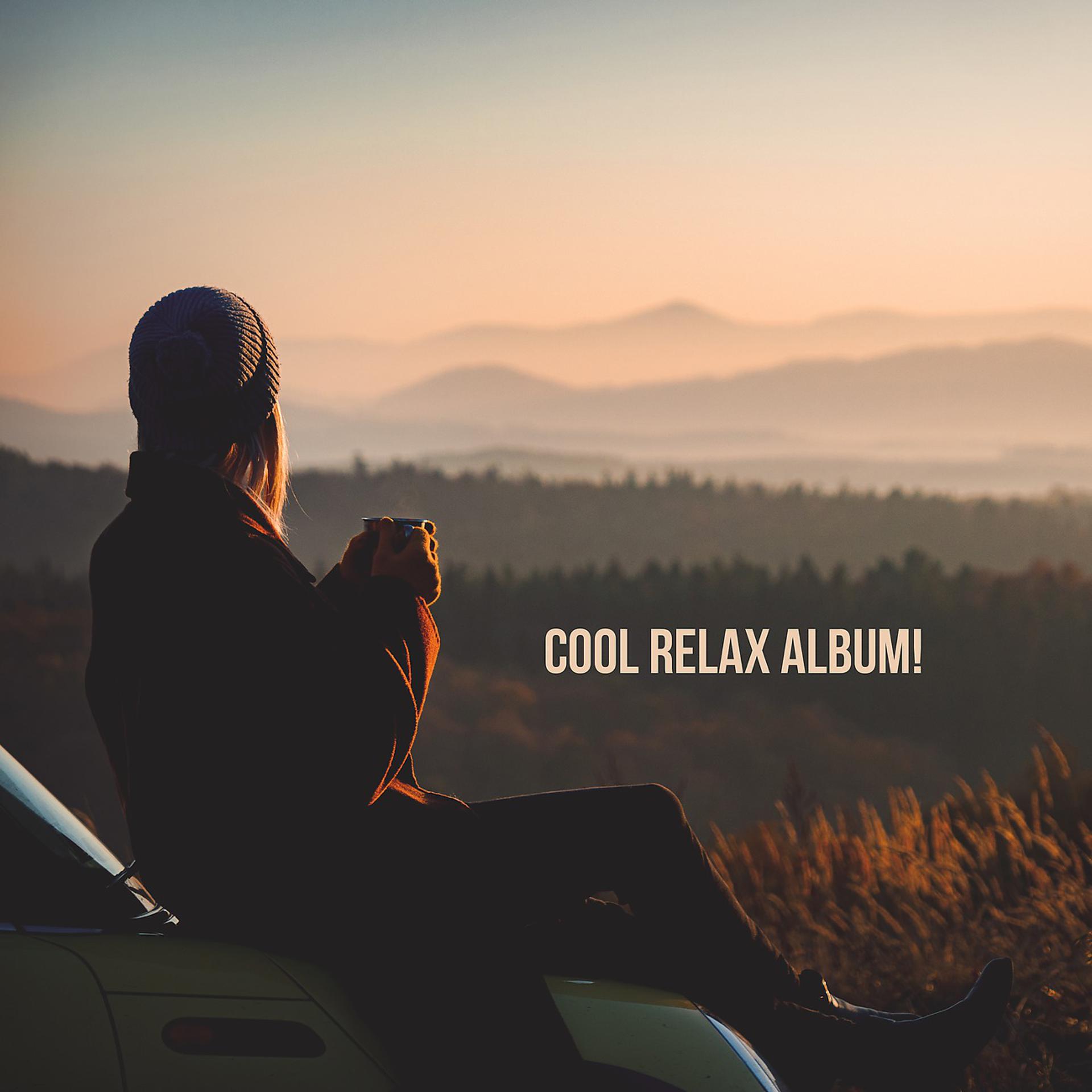 Постер альбома Cool Relax Album! Calming Nature, Mind Relax, Rest After Work
