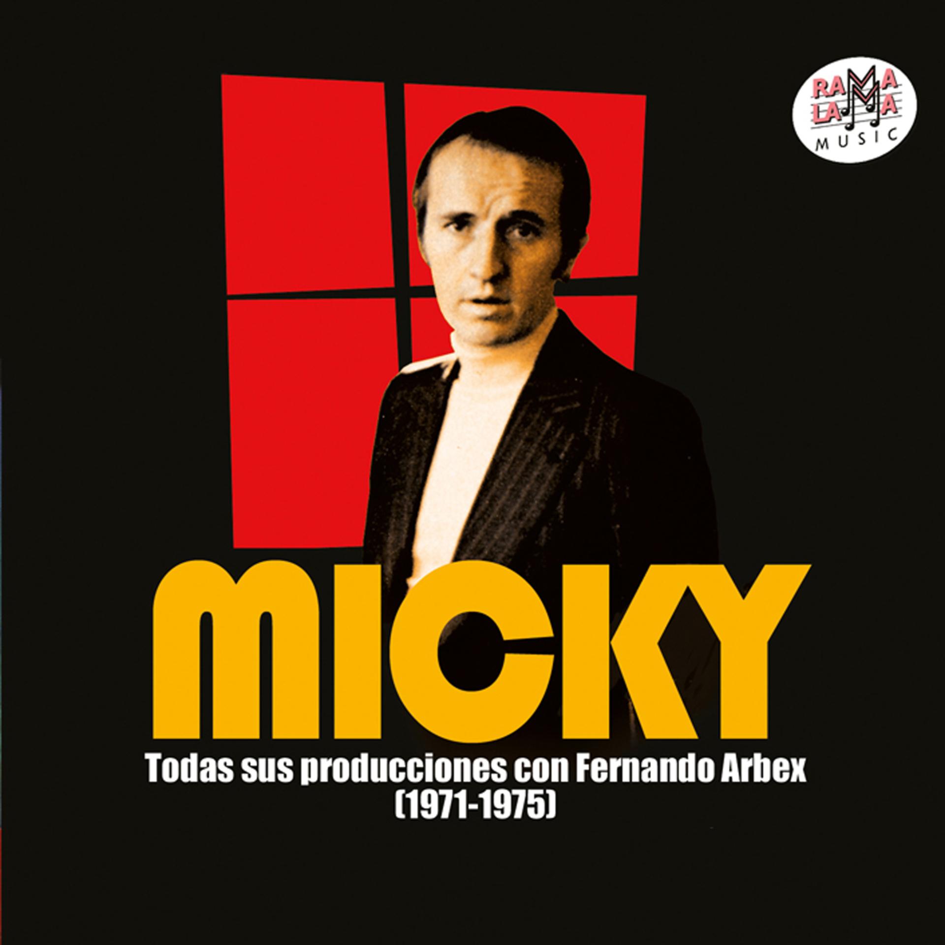 Постер альбома Micky. Todas Sus Producciones Con Fernando Arbex (1971-1975) [Remastered]