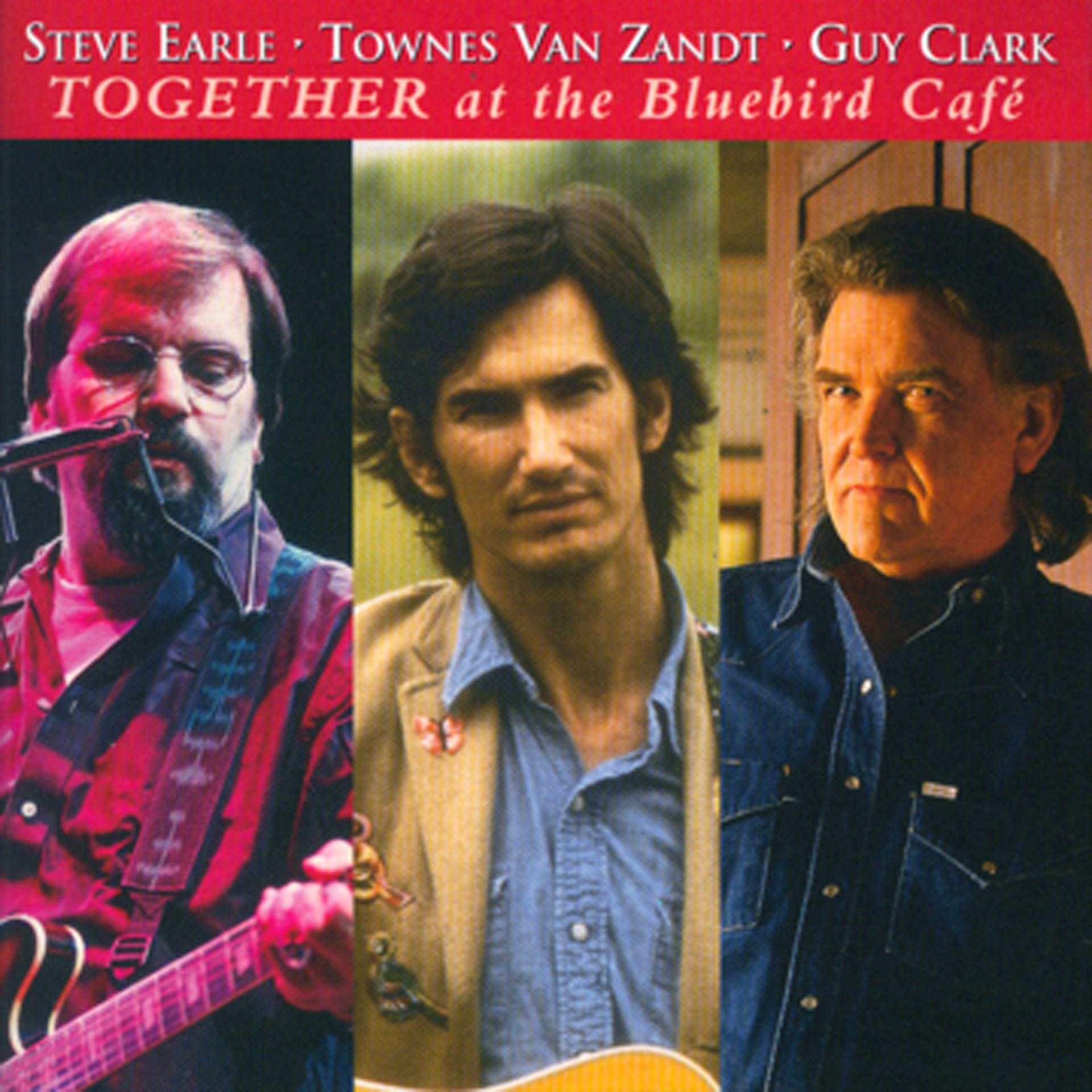 Постер альбома Steve Earle, Townes Van Zandt, Guy Clark - Together At The Bluebird Café