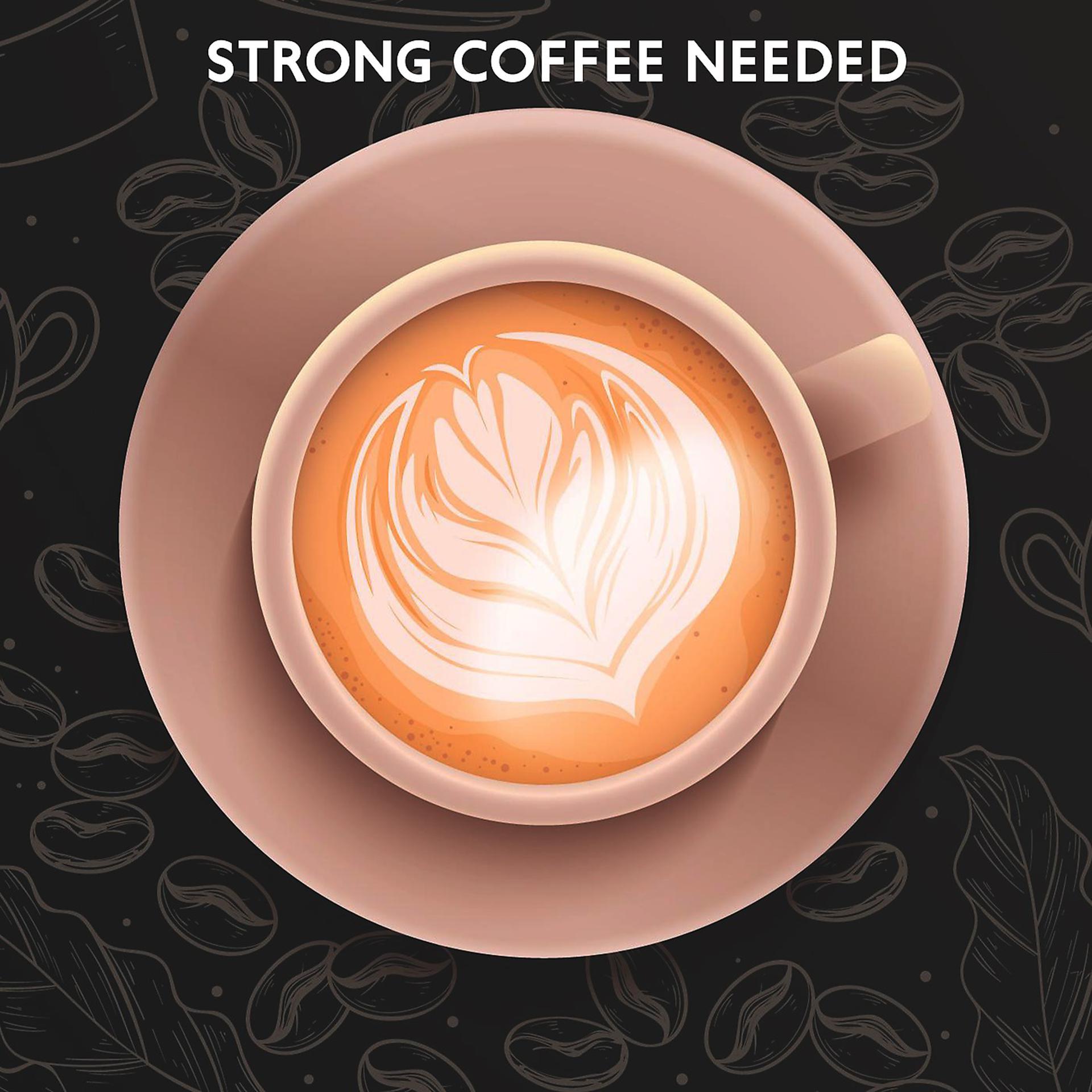 Постер альбома Strong Coffee Needed