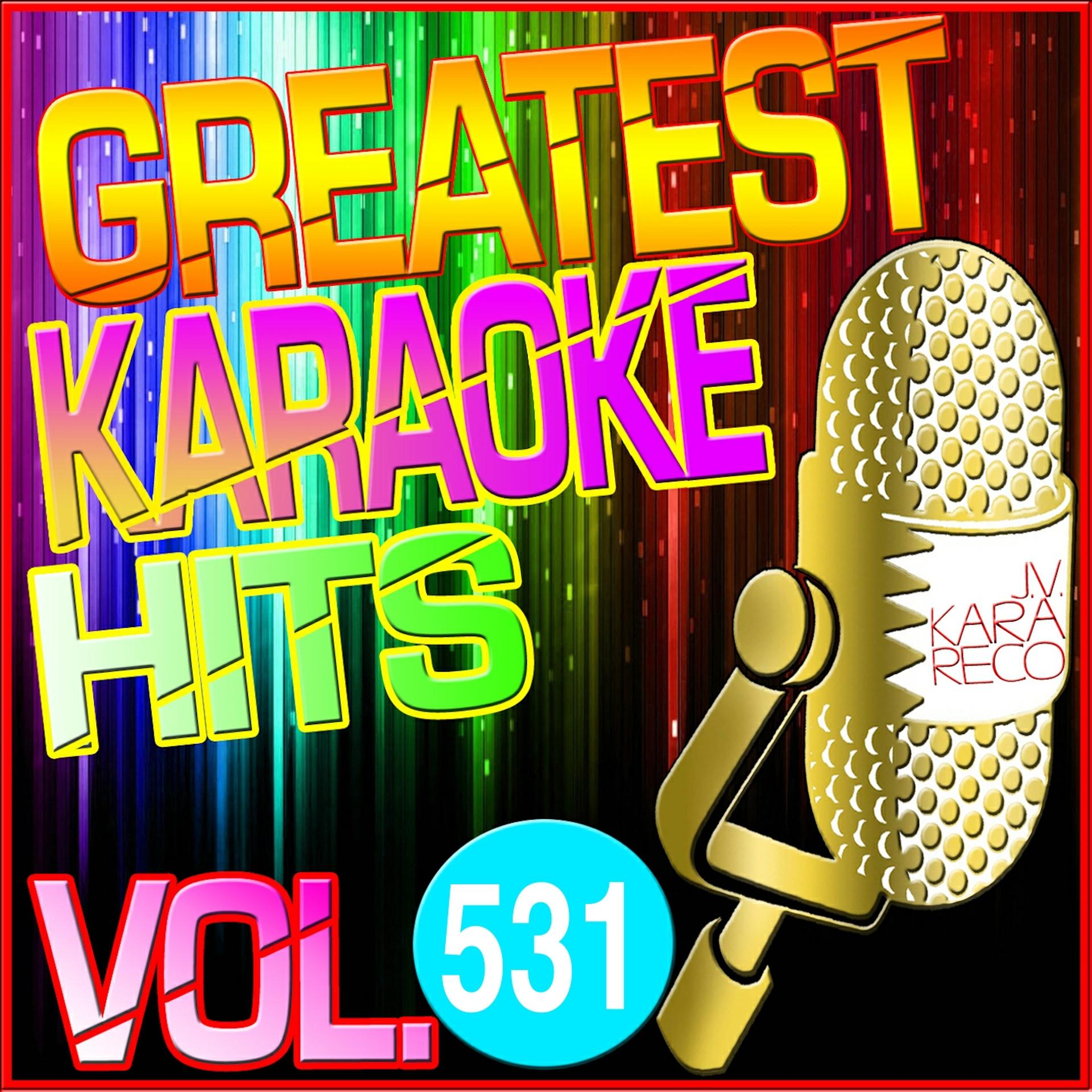 Постер альбома Greatest Karaoke Hits, Vol. 531