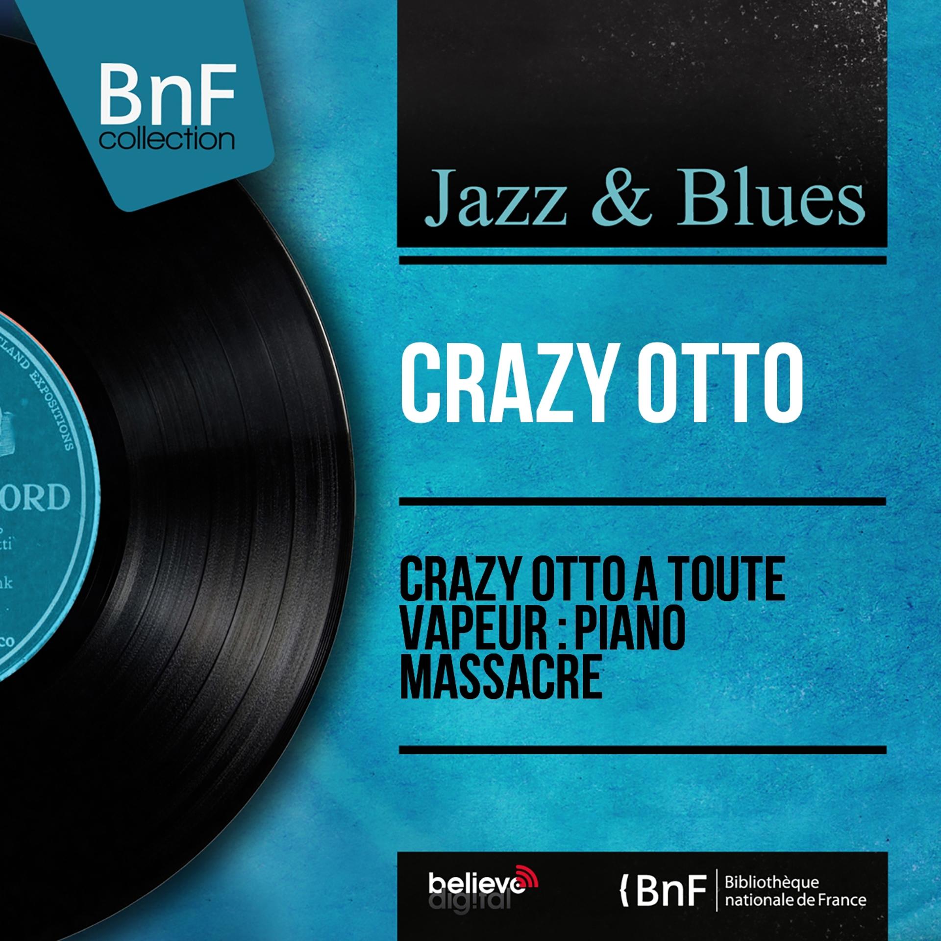 Постер альбома Crazy Otto à toute vapeur: Piano massacre (Mono version)