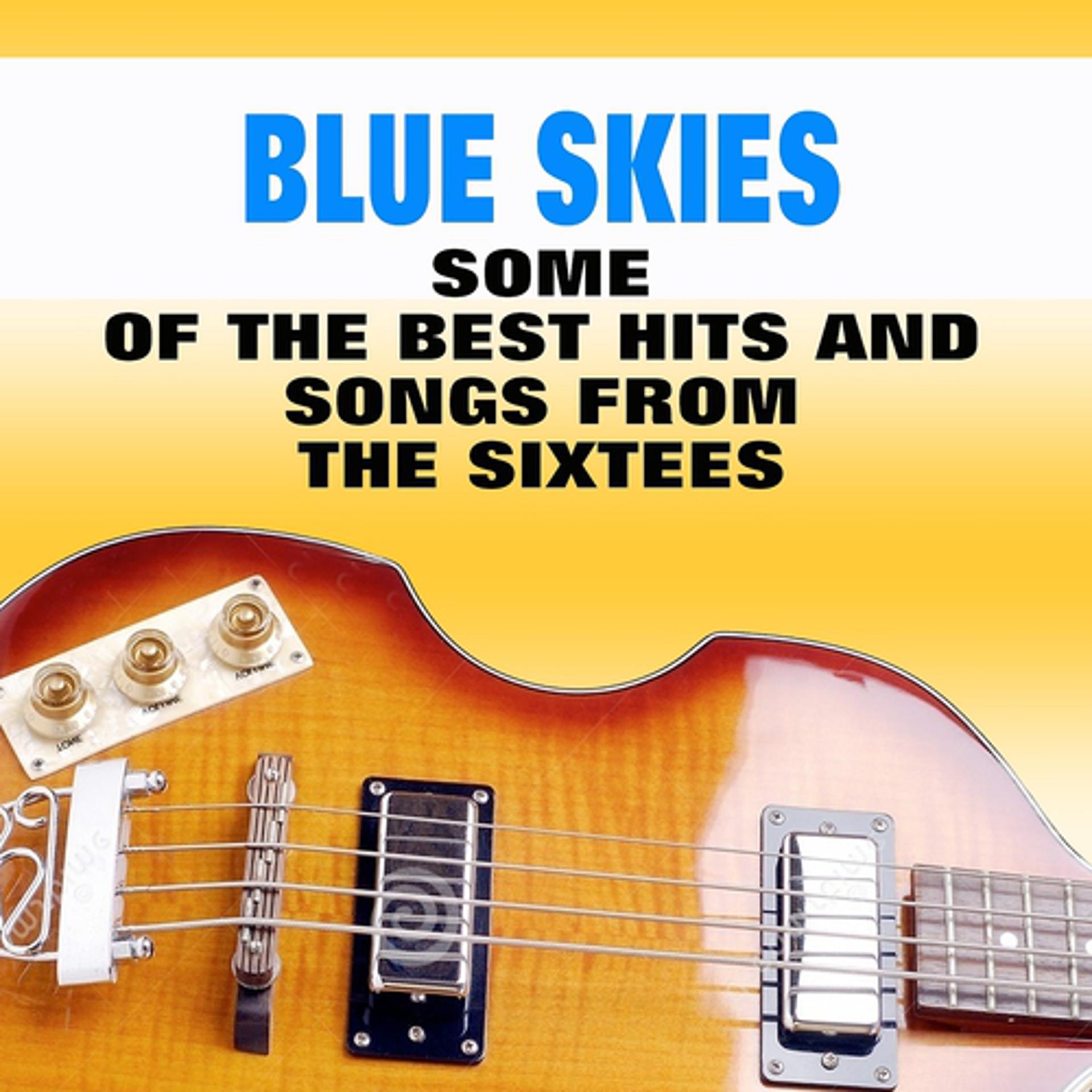 Постер альбома Blue Skies (Some of the Best Hits and Songs from the Sixtees)