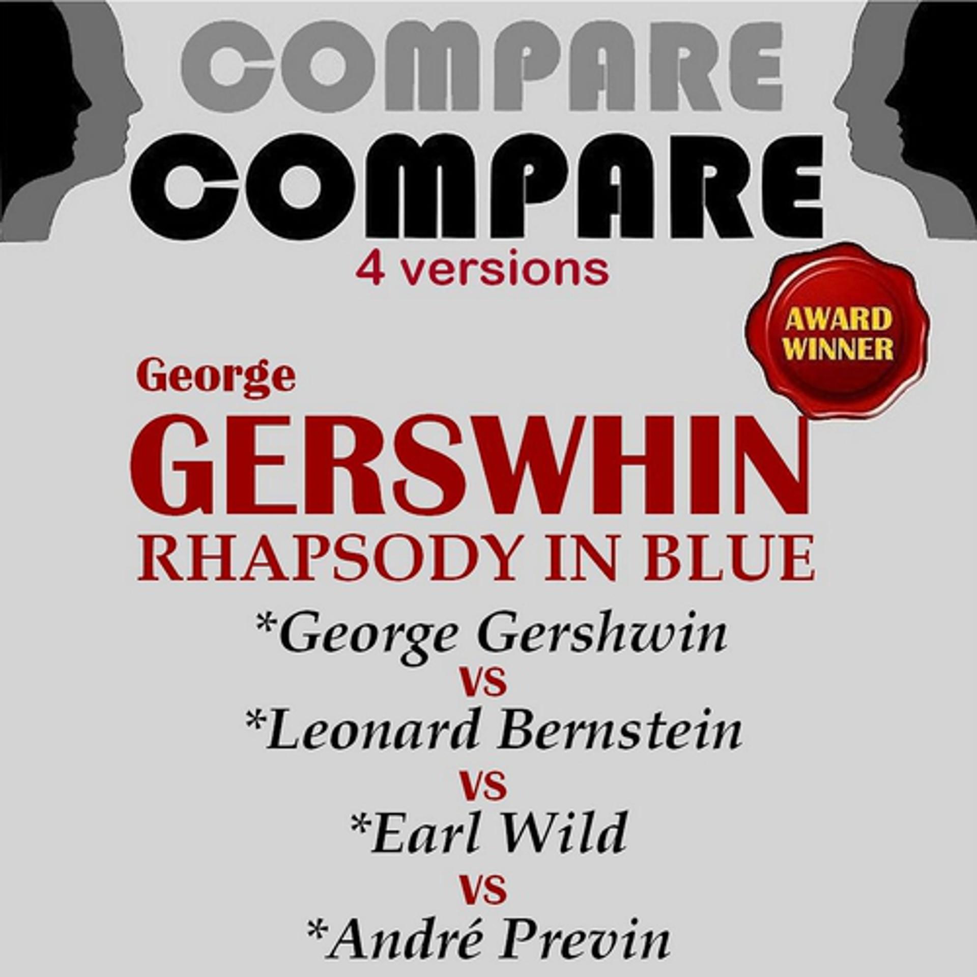 Постер альбома Gershwin: Rhapsody in  Blue, George Gershwin vs. Leonard Bernstein vs. Earl Wild vs. André Previn (Compare 4 Versions)