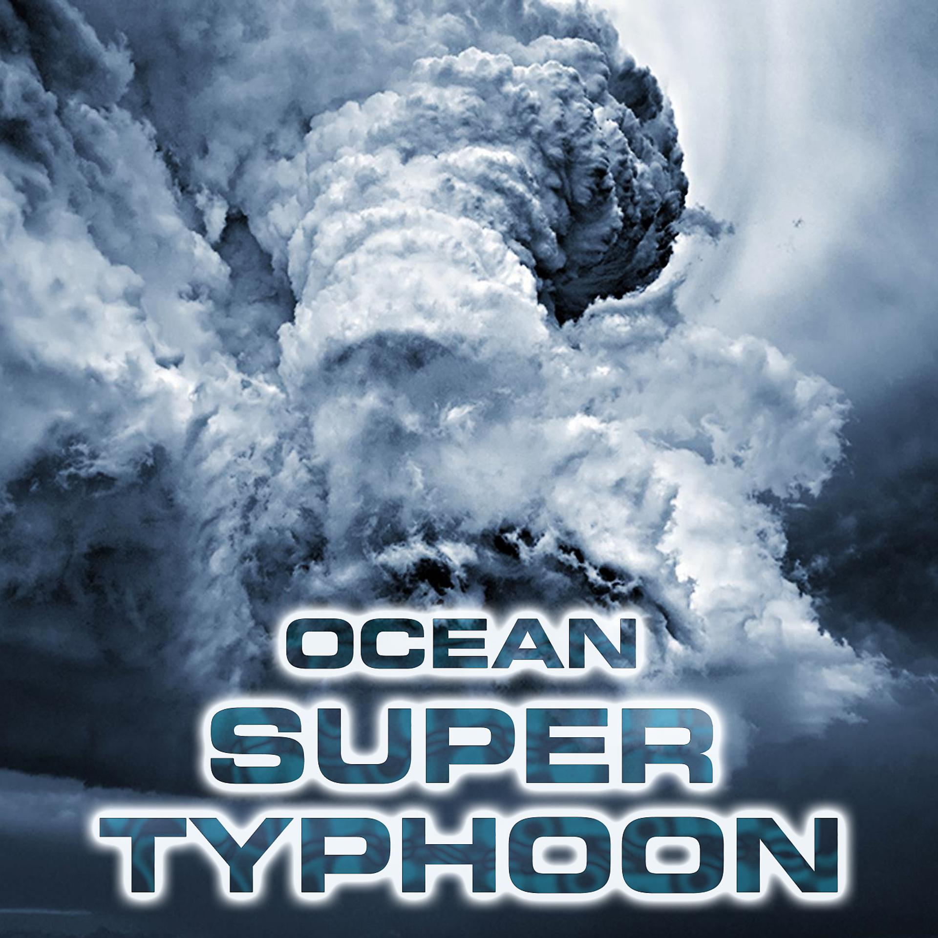 Постер альбома Ocean Super Typhoon (feat. Storm Sounds FX, Megastorms, Wind Sounds FX, Atmospheres White Noise Sounds, Ocean White Noise Sound FX & Ocean Typhoon Sounds)