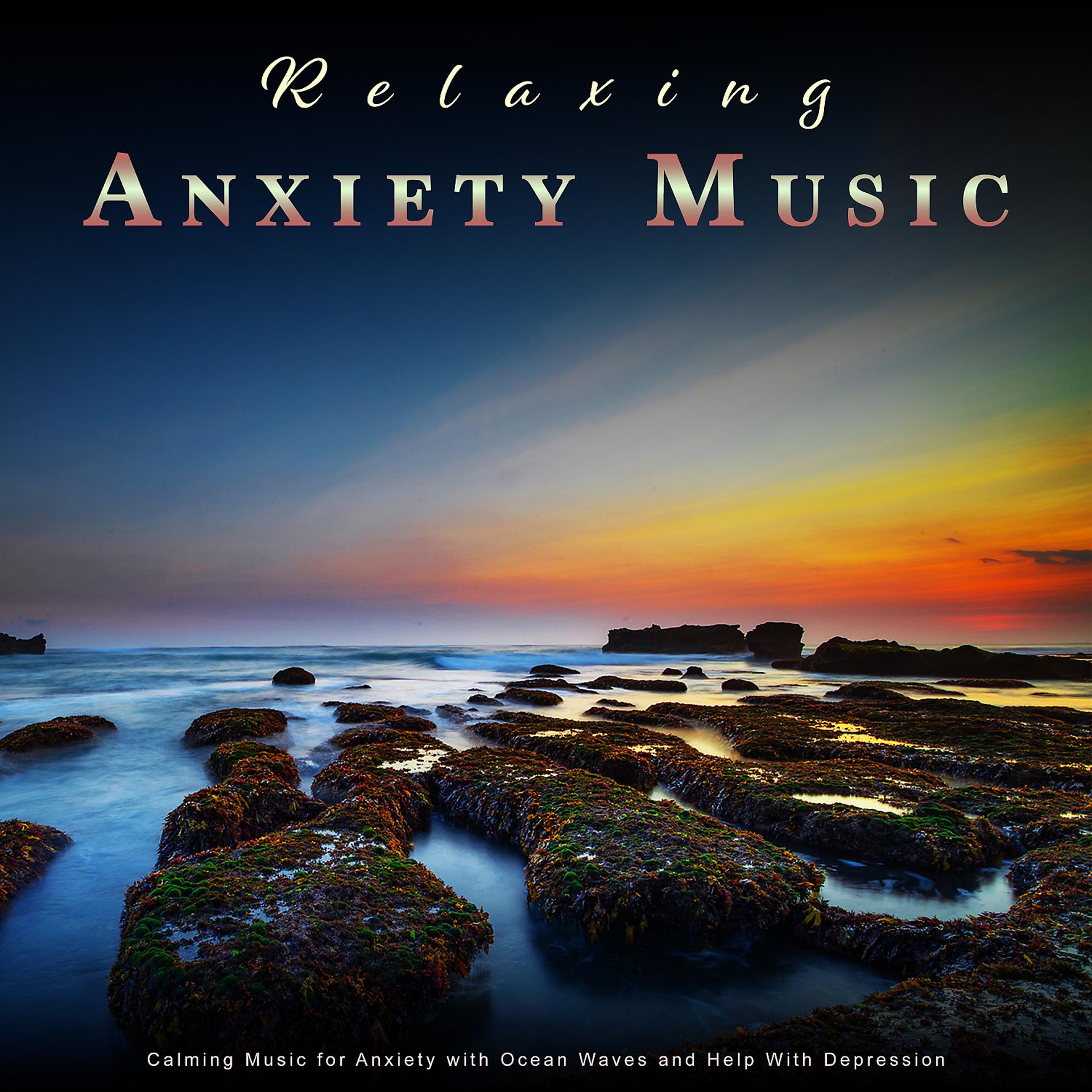 Постер альбома Relaxing Anxiety Music: Calming Music for Anxiety with Ocean Waves and Help With Depression
