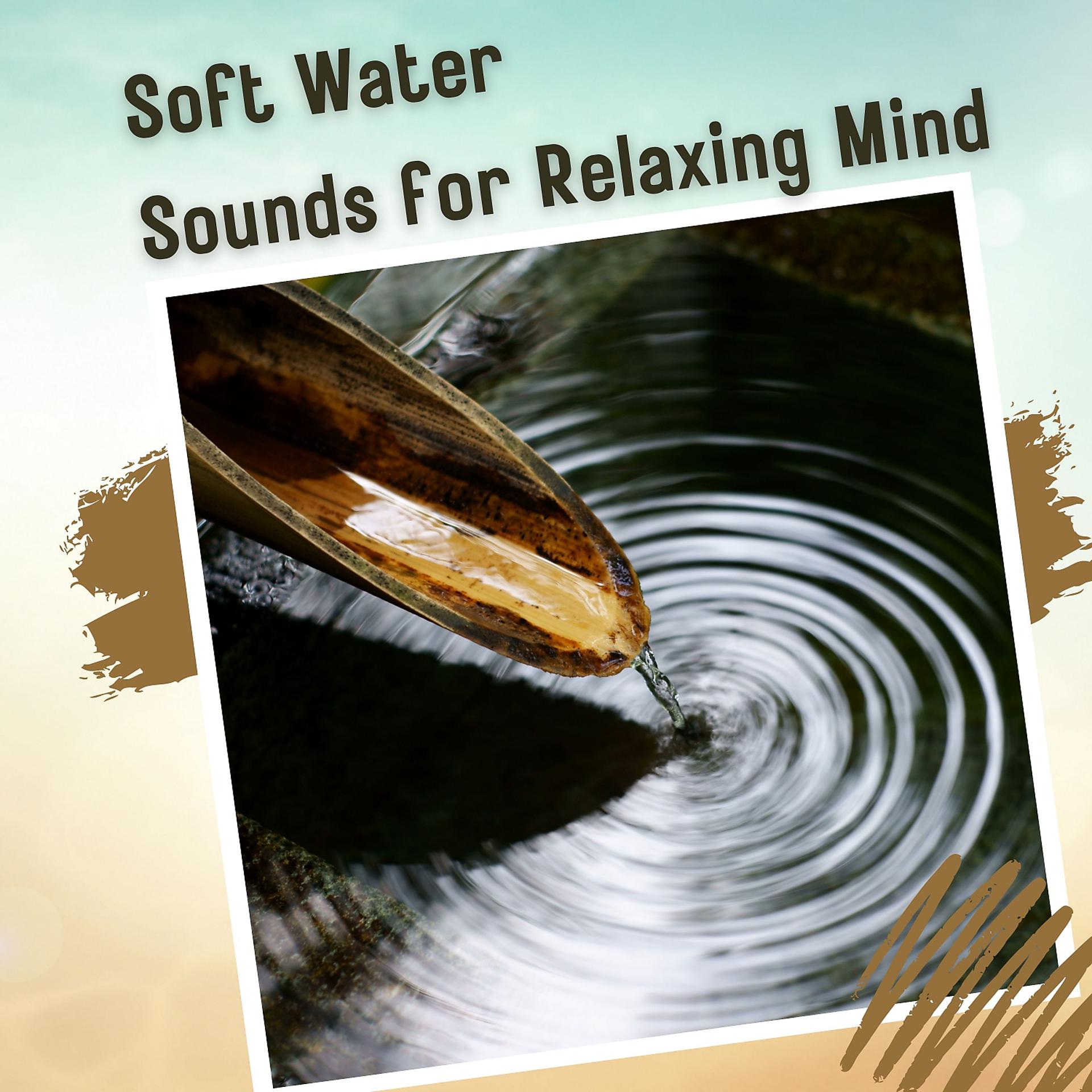 Постер альбома Soft Water Sounds for Relaxing Mind