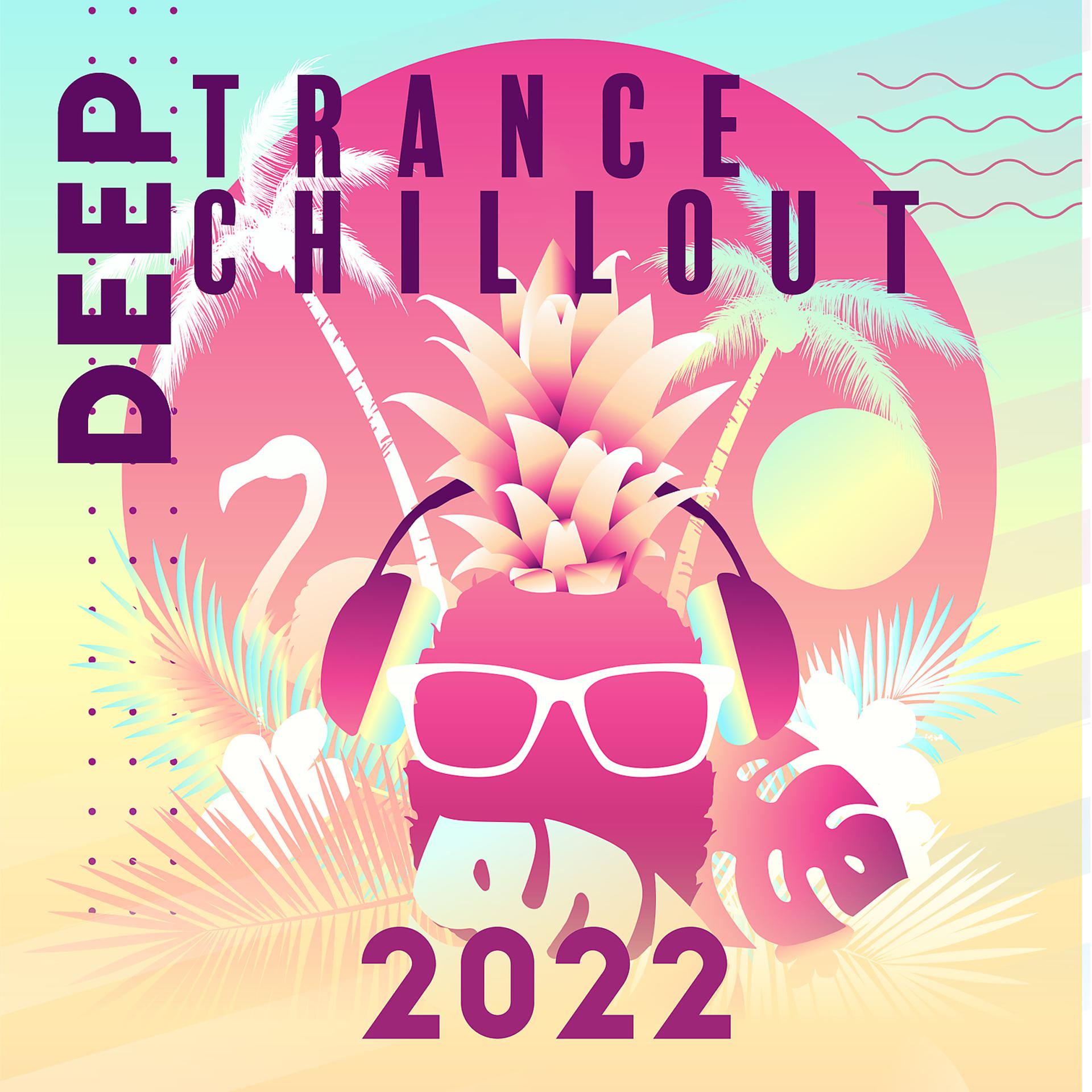 Постер альбома Deep Trance Chillout 2022: Top EDM - Electonic Dance Music Playlist