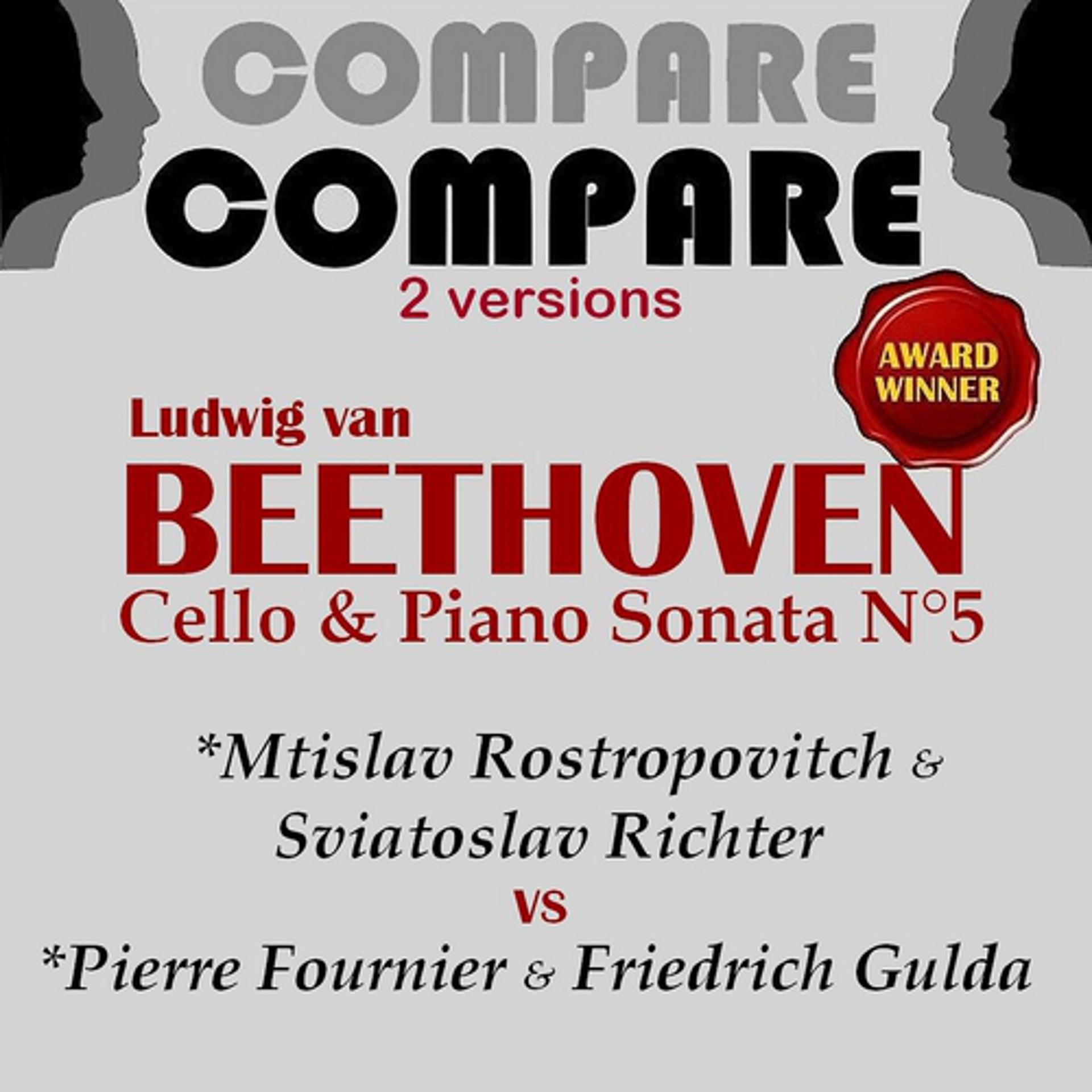Постер альбома Beethoven: Cello Sonata No. 5, Mtislav Rostropovitch & Sviatoslav Richter vs. Pierre Fournier & Friedrich Gulda (Compare 2 Versions)