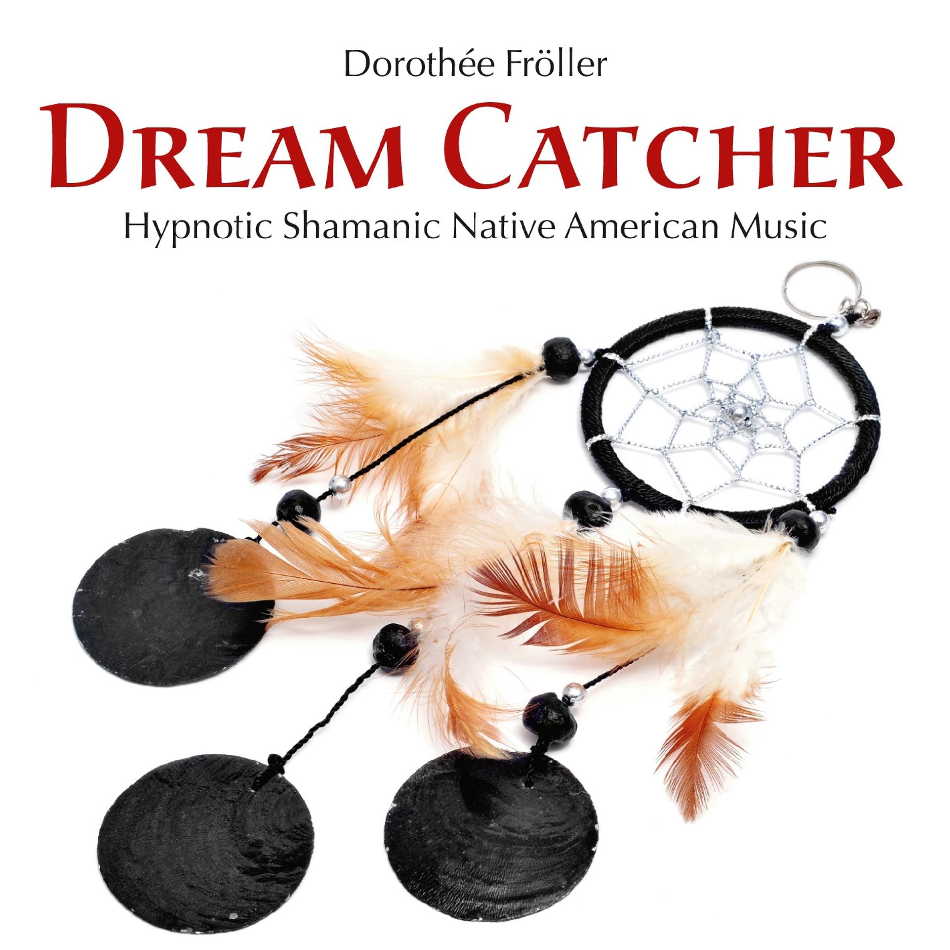 Постер альбома Dream Catcher: Hypnotic Shamanic Native American Music