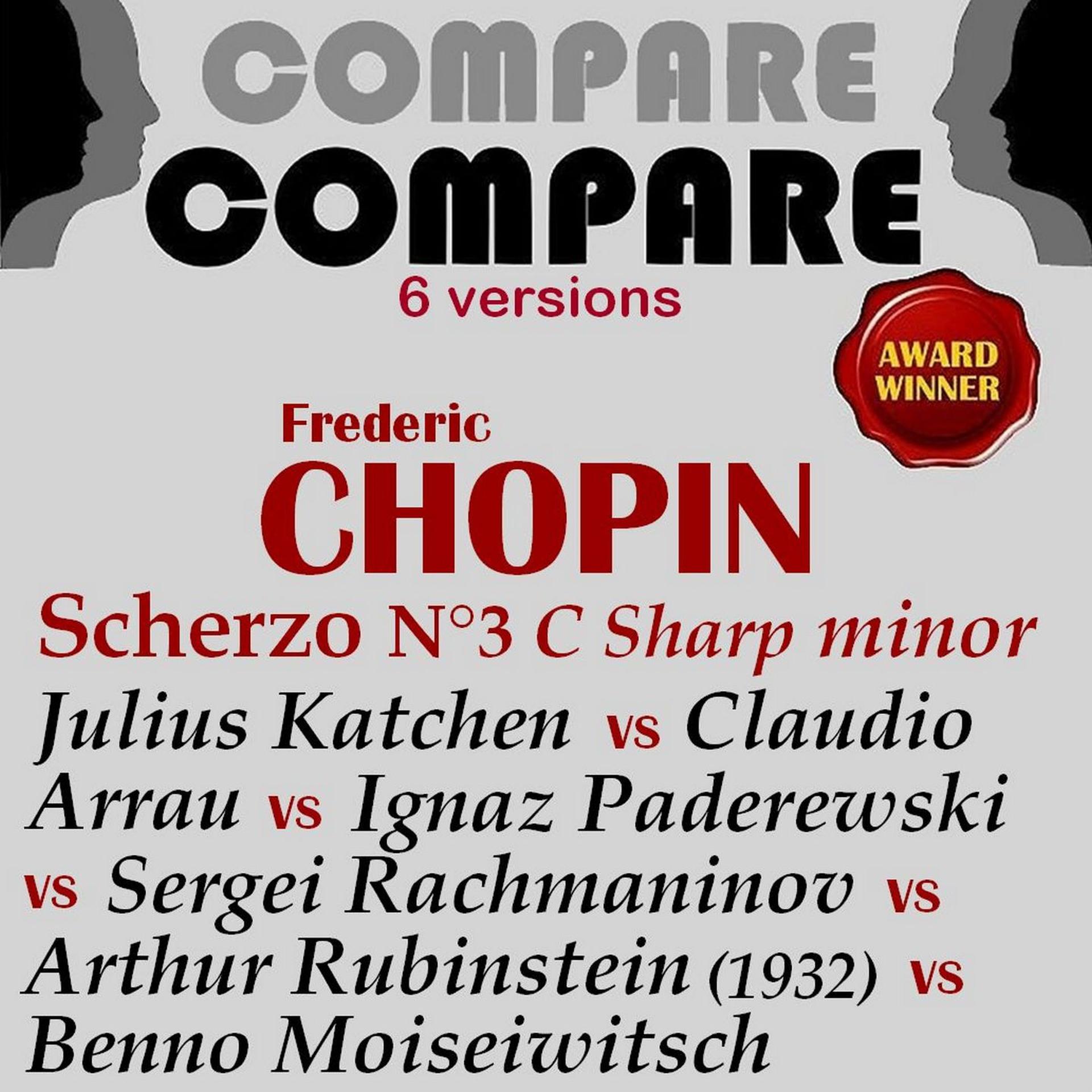 Постер альбома Chopin: Scherzo No. 3, Arthur Rubinstein vs. Julius Katchen vs. Sergei Rachmaninoff vs. Benno Moiseiwitsch vs. Claudio Arrau vs. Ignacy Jan Paderewski (Compare 6 Versions)