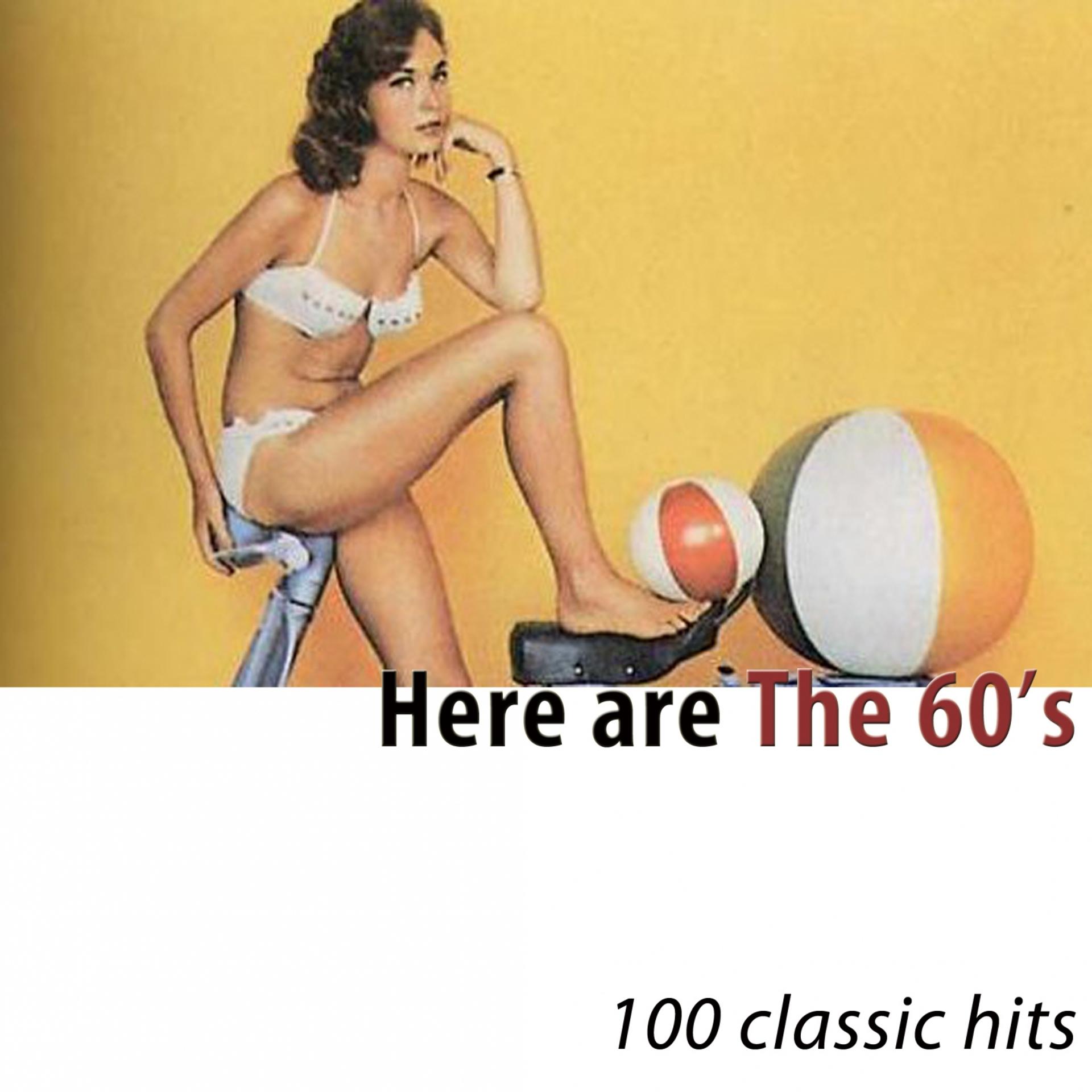 Постер альбома Here Are the 60's (100 Classic Hits)