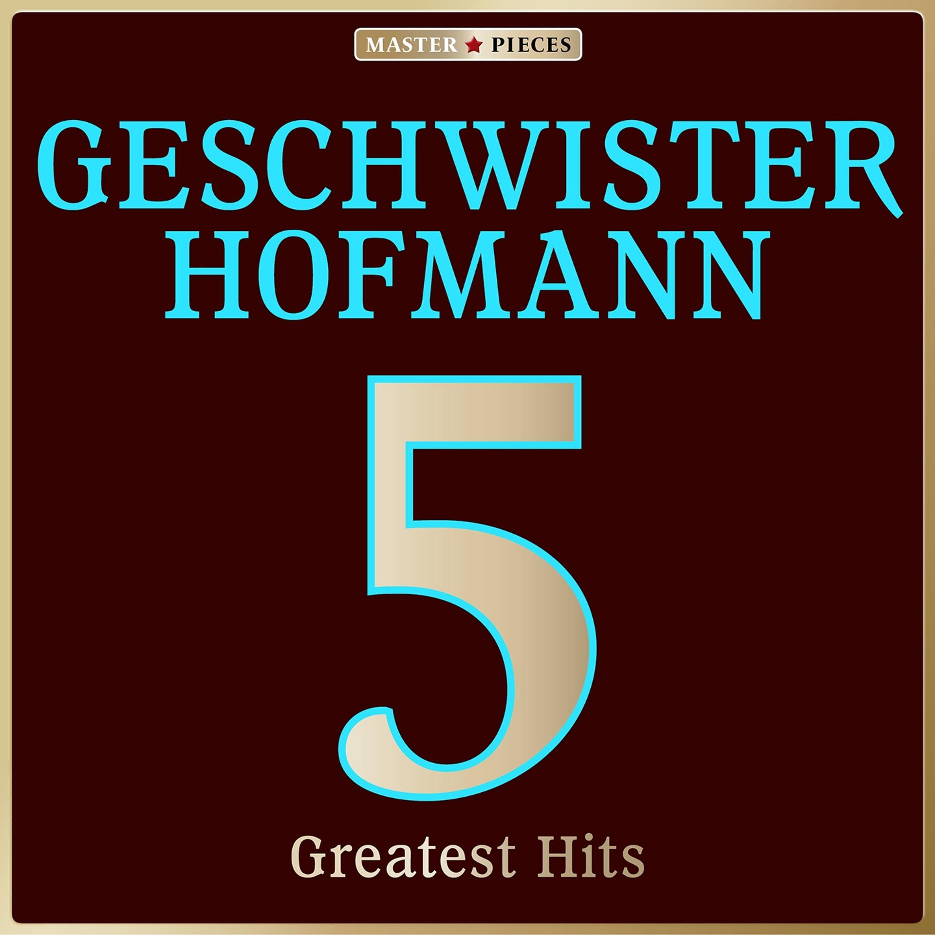 Постер альбома Masterpieces presents Geschwister Hofmann: 5 Greatest Hits