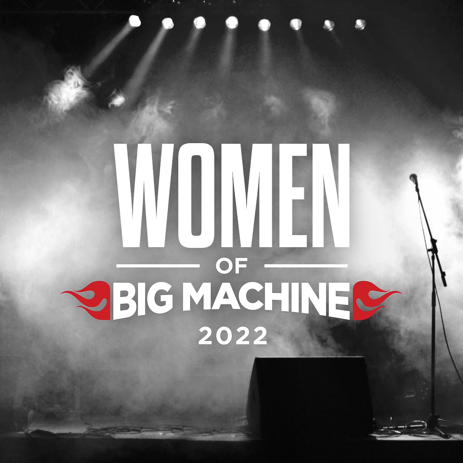 Постер альбома Women Of Big Machine 2022
