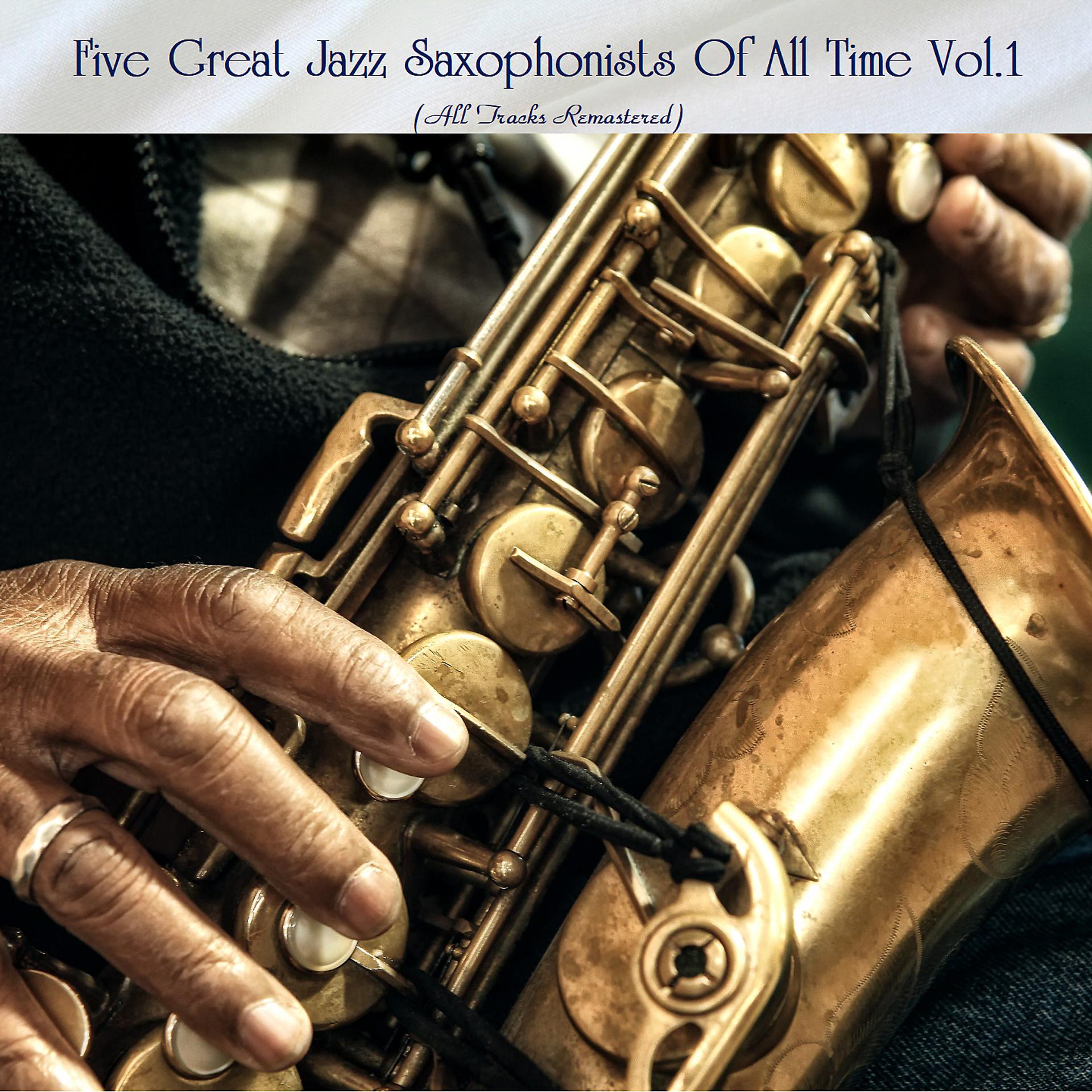 Постер альбома Five Great Jazz Saxophonists Of All Time Vol.1
