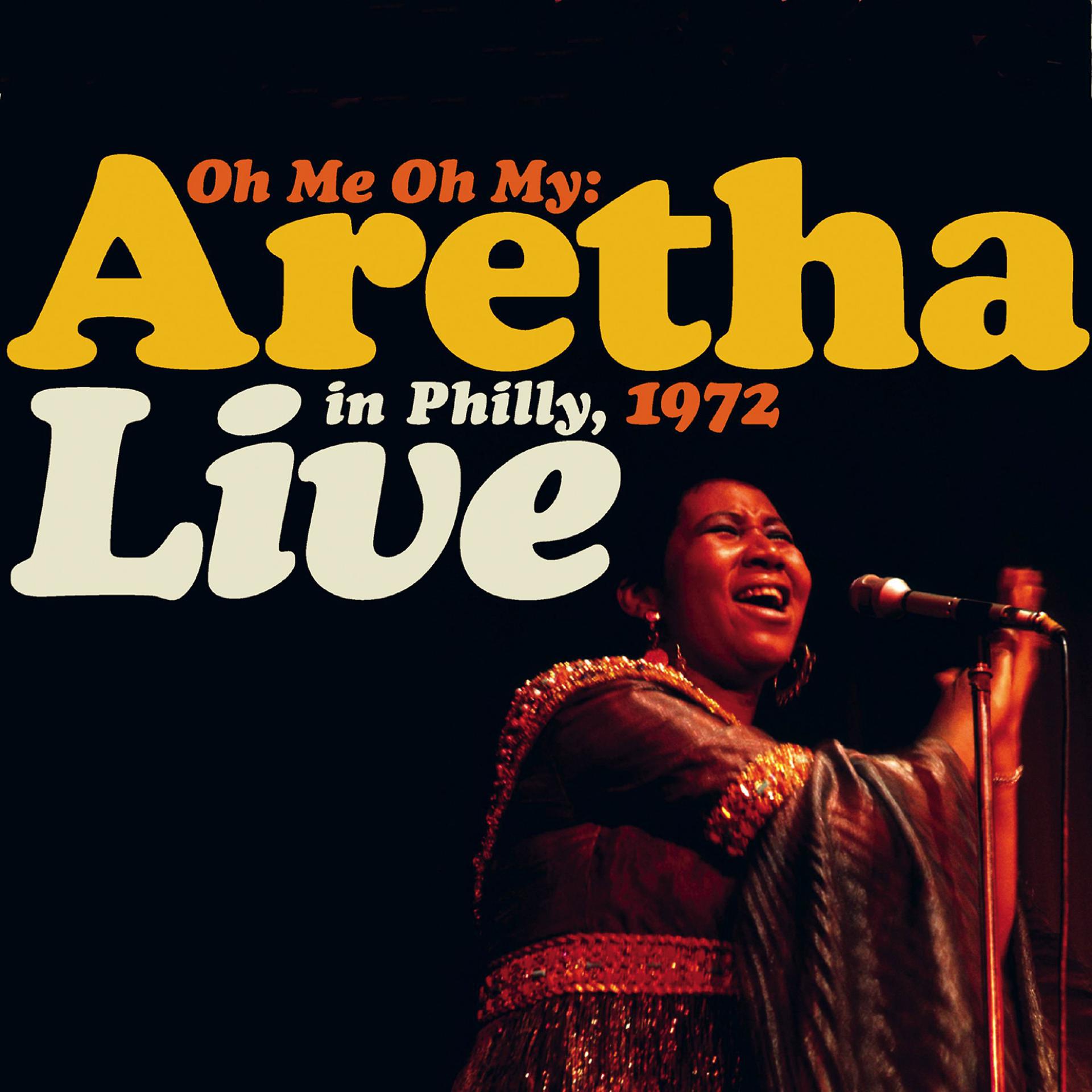 Постер альбома Oh Me, Oh My: Aretha Live In Philly 1972