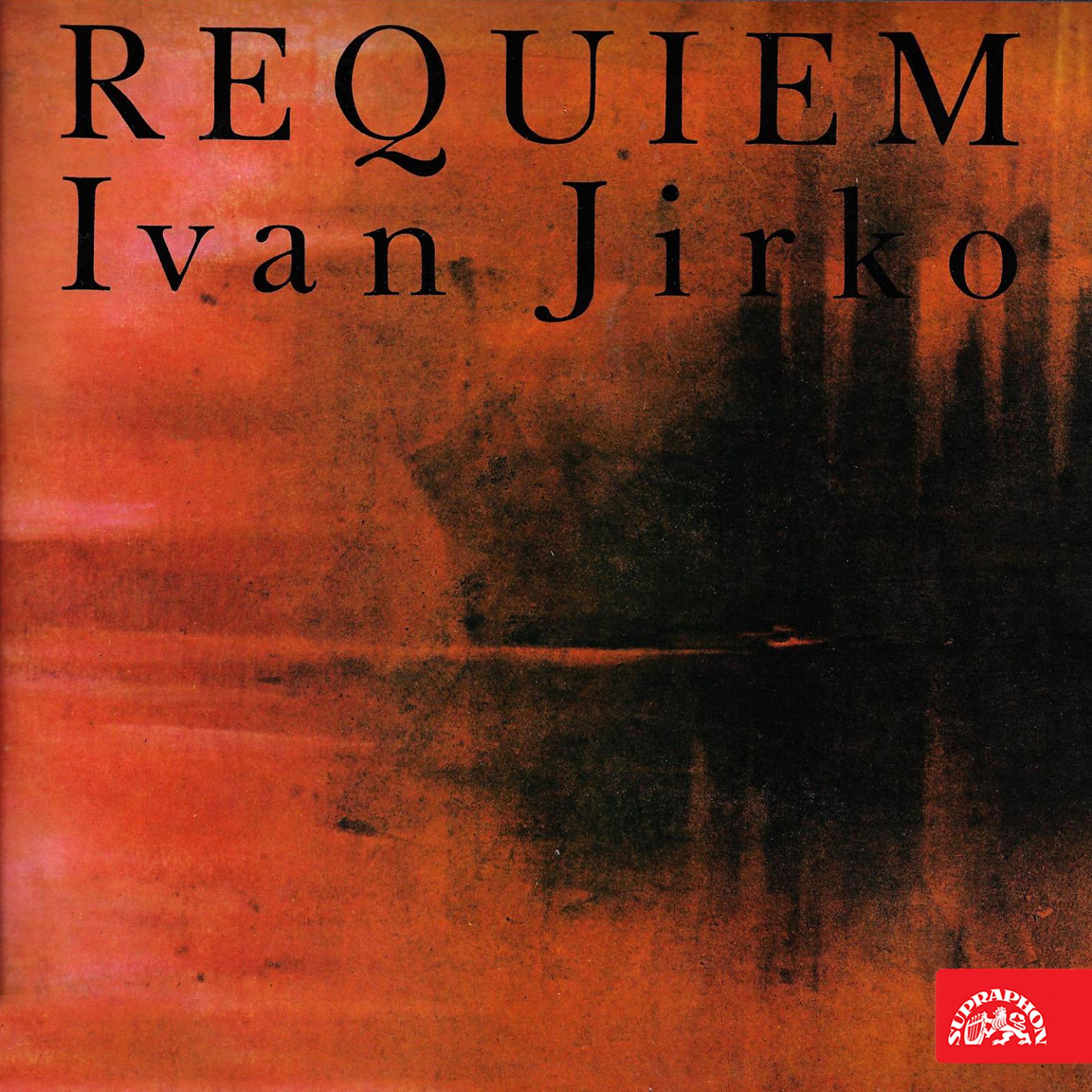 Постер альбома Jirko: Requiem for Baritone, solo Quartet, Mixed Choir an Orchestra