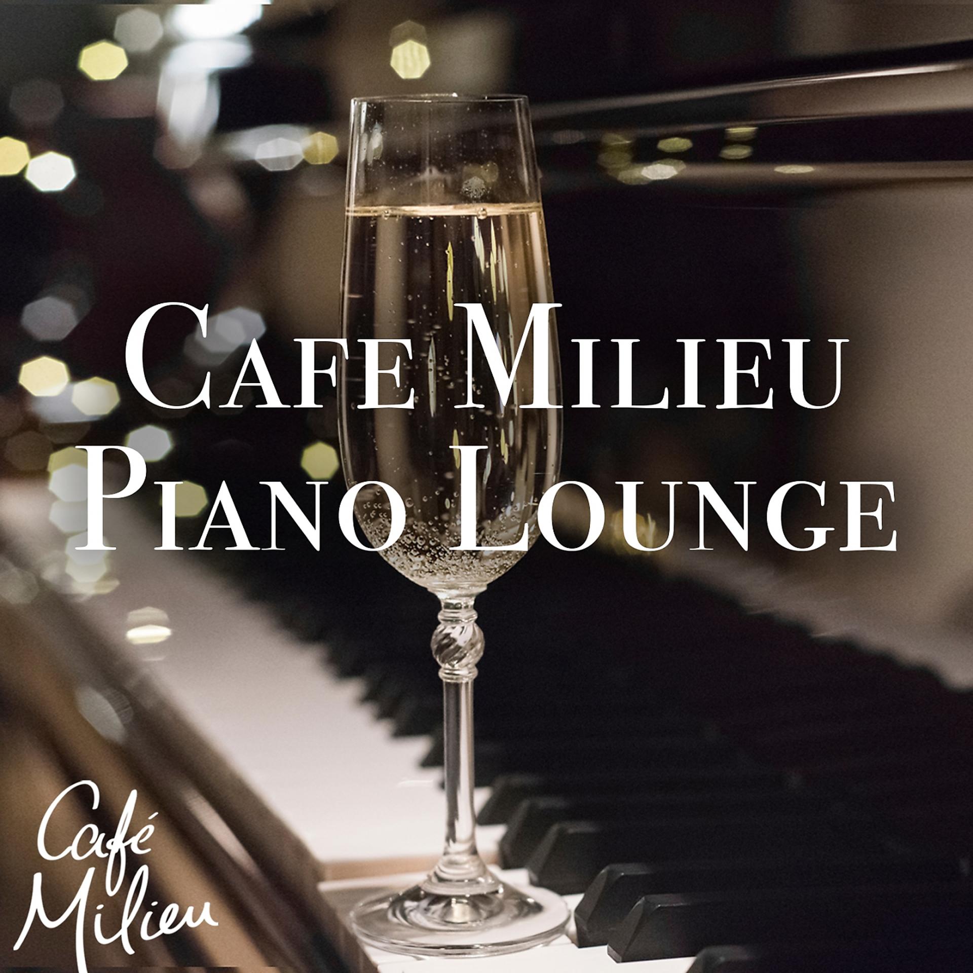 Постер альбома Cafe Milieu Piano Lounge
