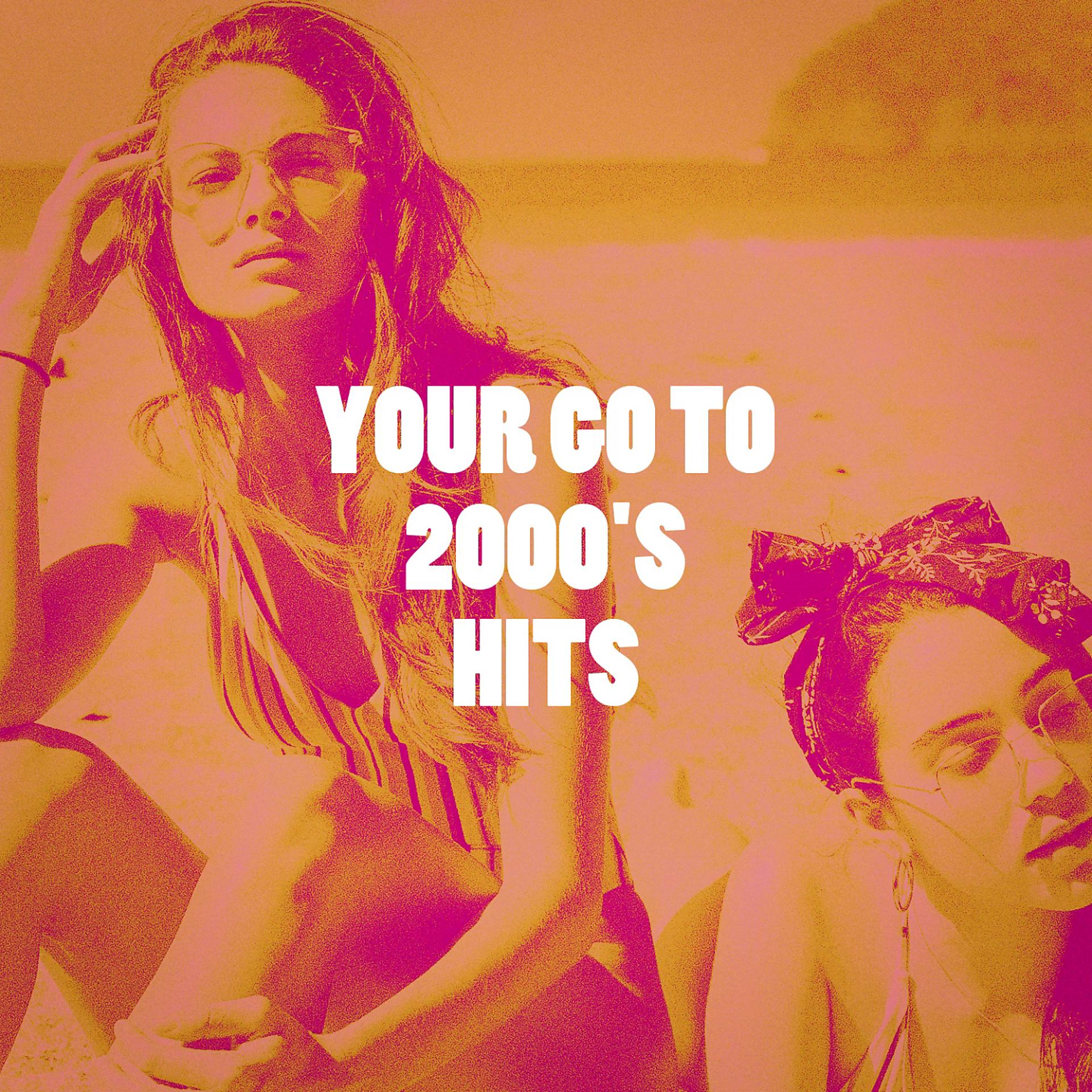 Постер альбома Your Go to 2000's Hits