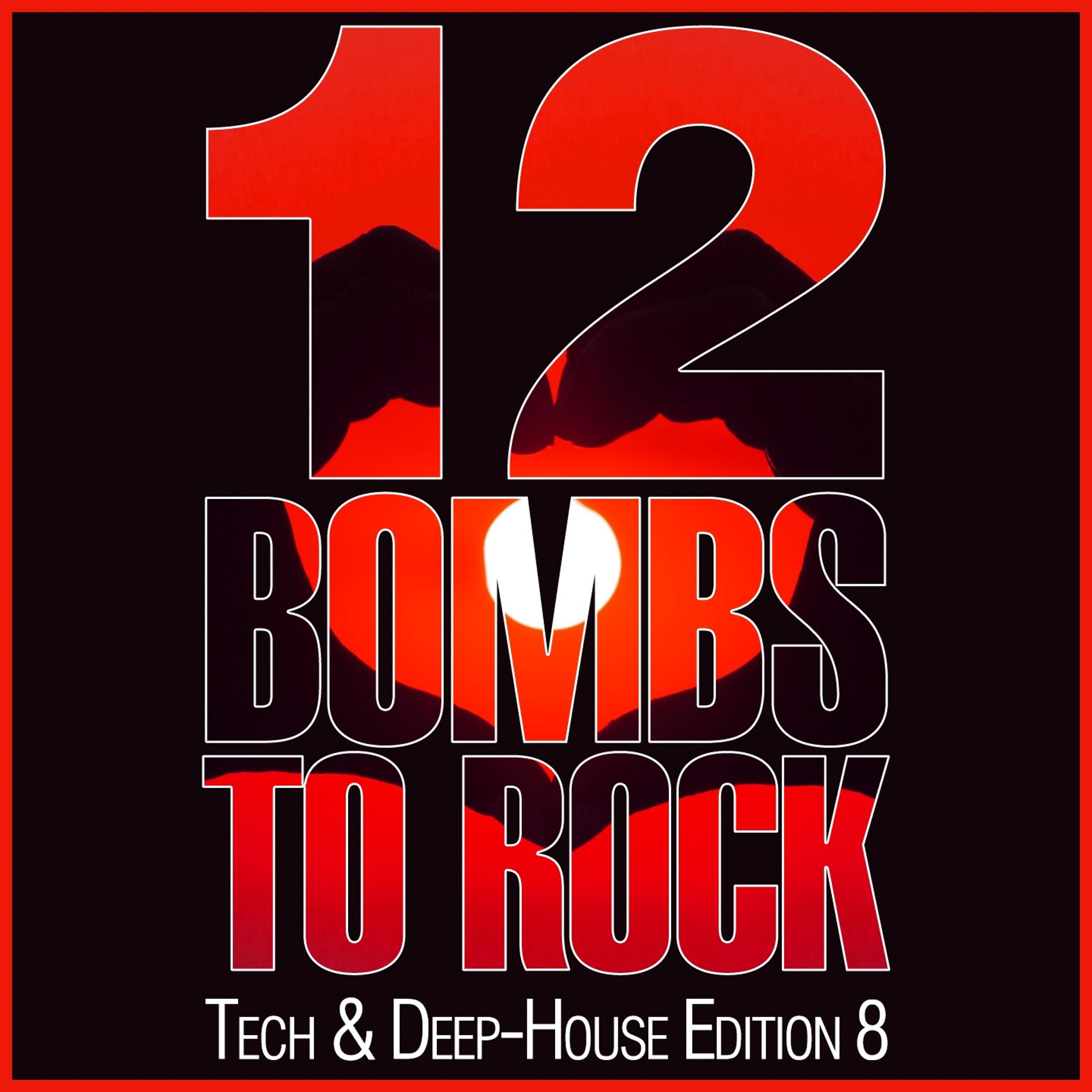 Постер альбома 12 Bombs to Rock - Tech & Deep-House Edition 8