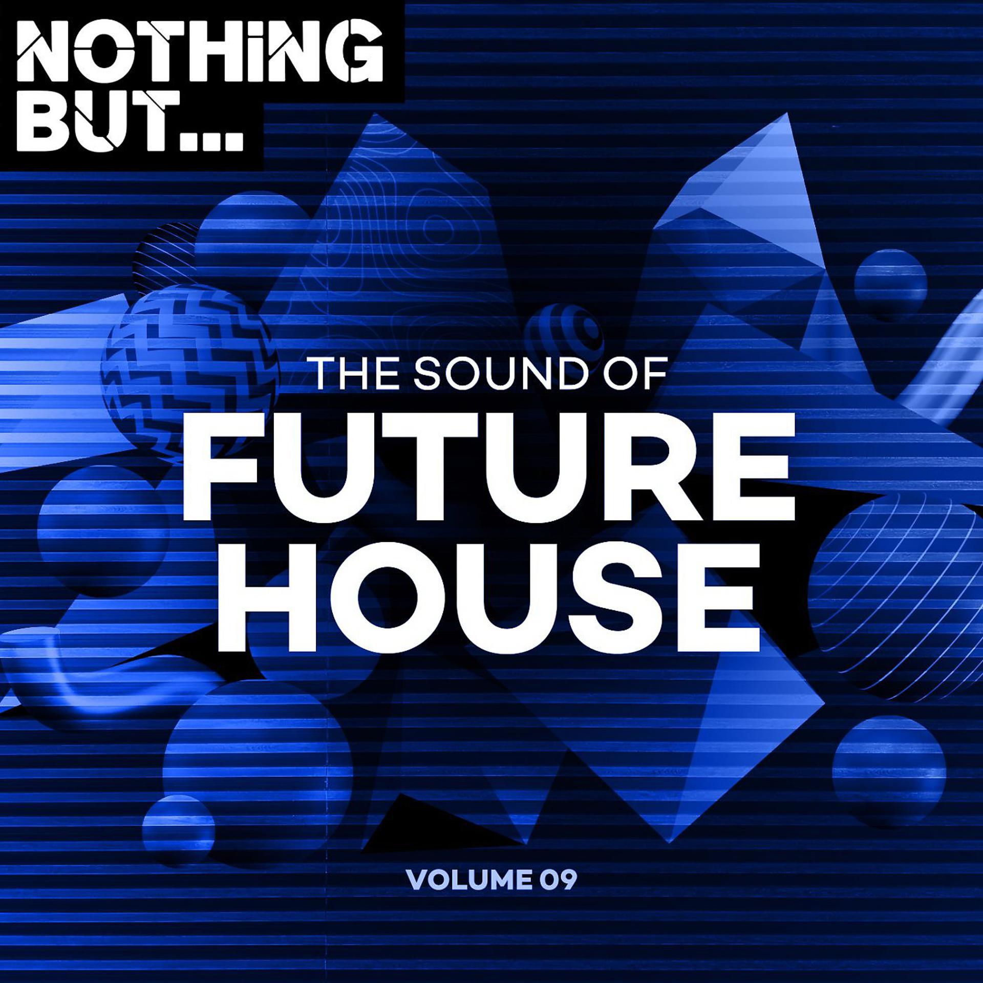 Постер альбома Nothing But... The Sound of Future House, Vol. 09