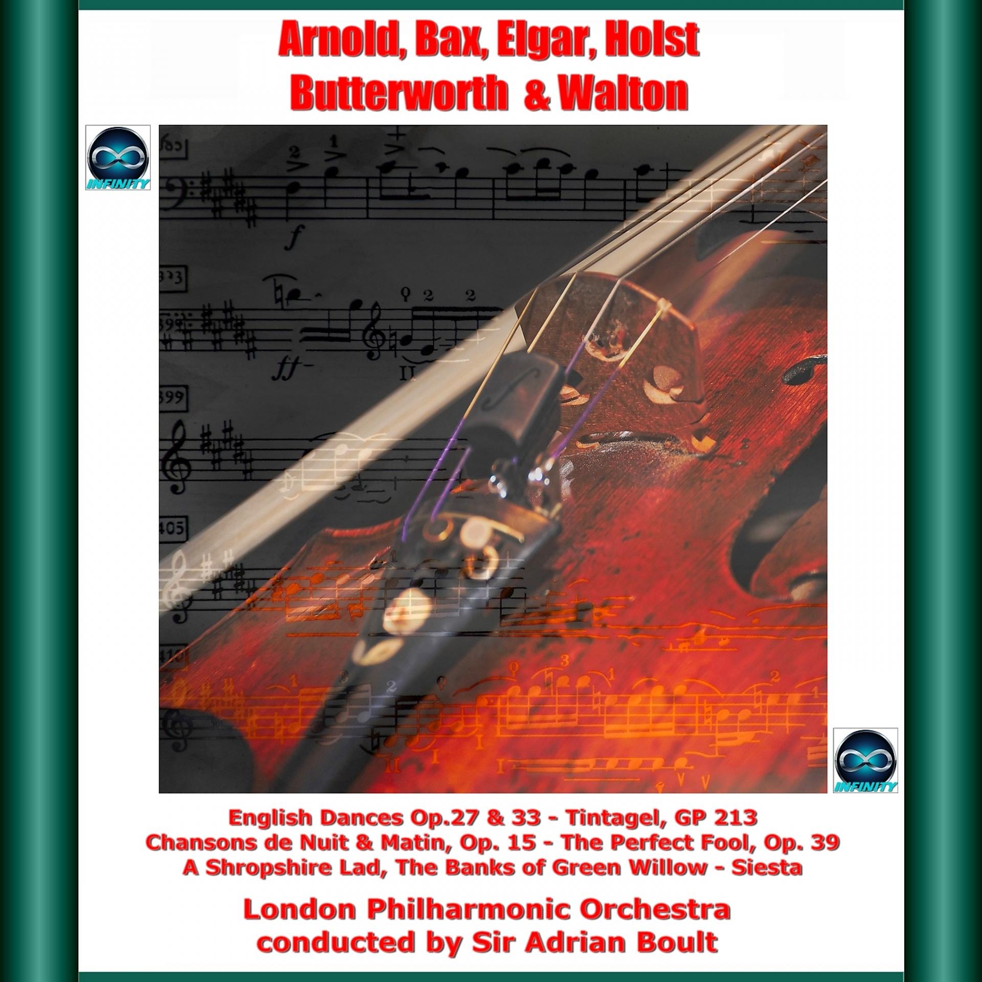 Постер альбома Arnold: English Dances Op.27 & 33 - Bax:Tintagel, Gp 213 - Elgar: Chansons De Nuit & Matin, Op. 15 - Holst: The Perfect Fool, Op. 39 - Butterworth: A Shropshire Lad, the Banks of Green Willow - Walton: Siesta