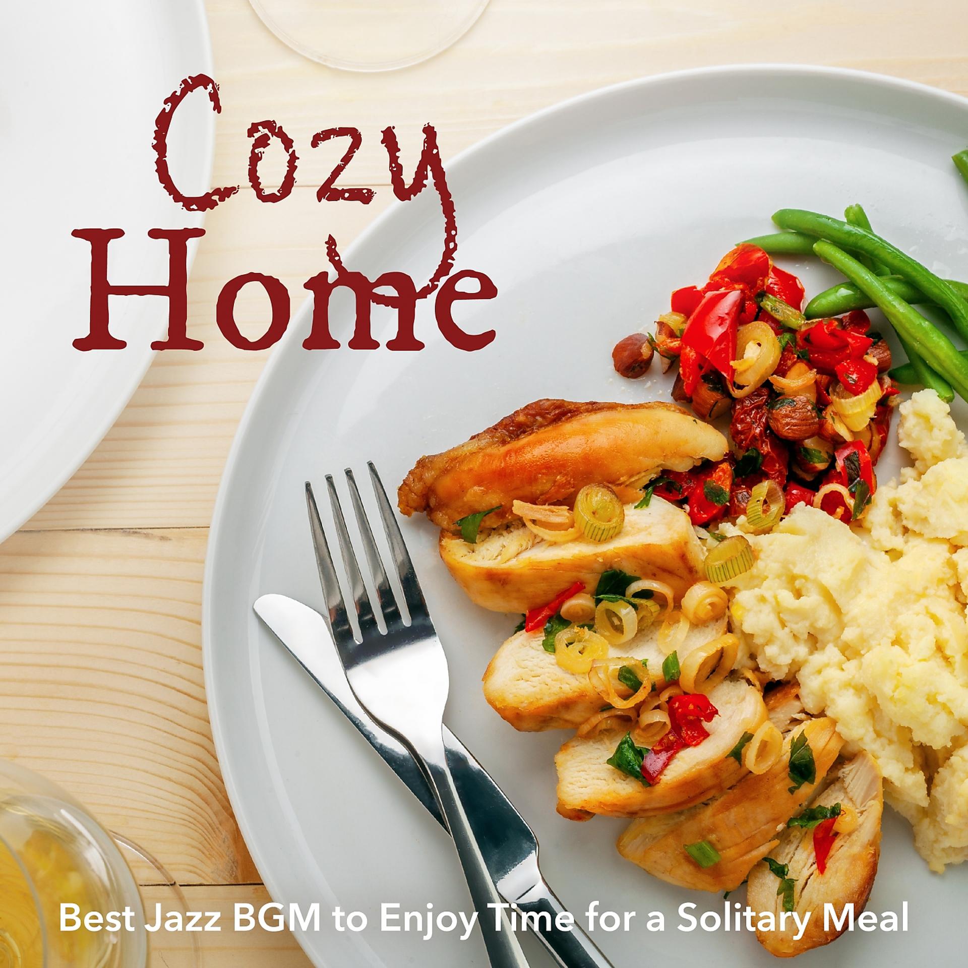 Постер альбома Cozy Home: Best Jazz BGM to Enjoy Time for a Solitary Meal