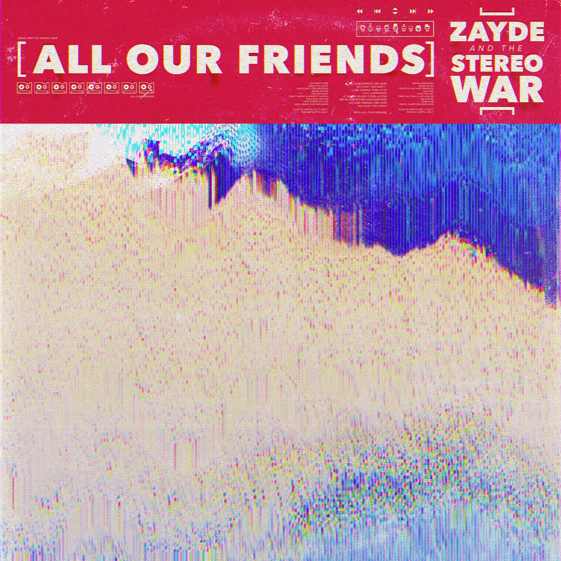 Постер к треку Zayde and the Stereo War, Zayde Wølf, Duncan Sparks - All Our Friends