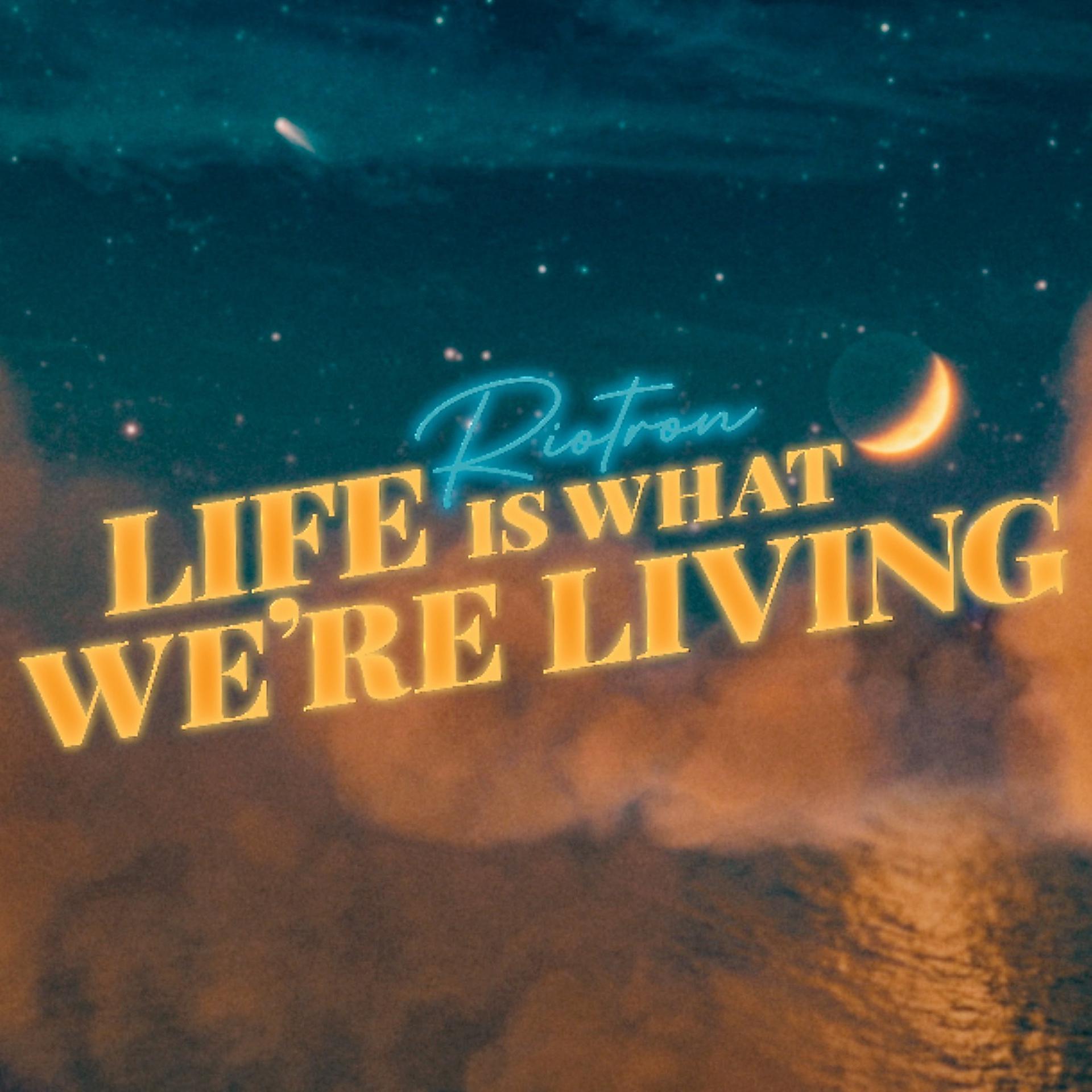 Постер альбома Life Is What We're Living