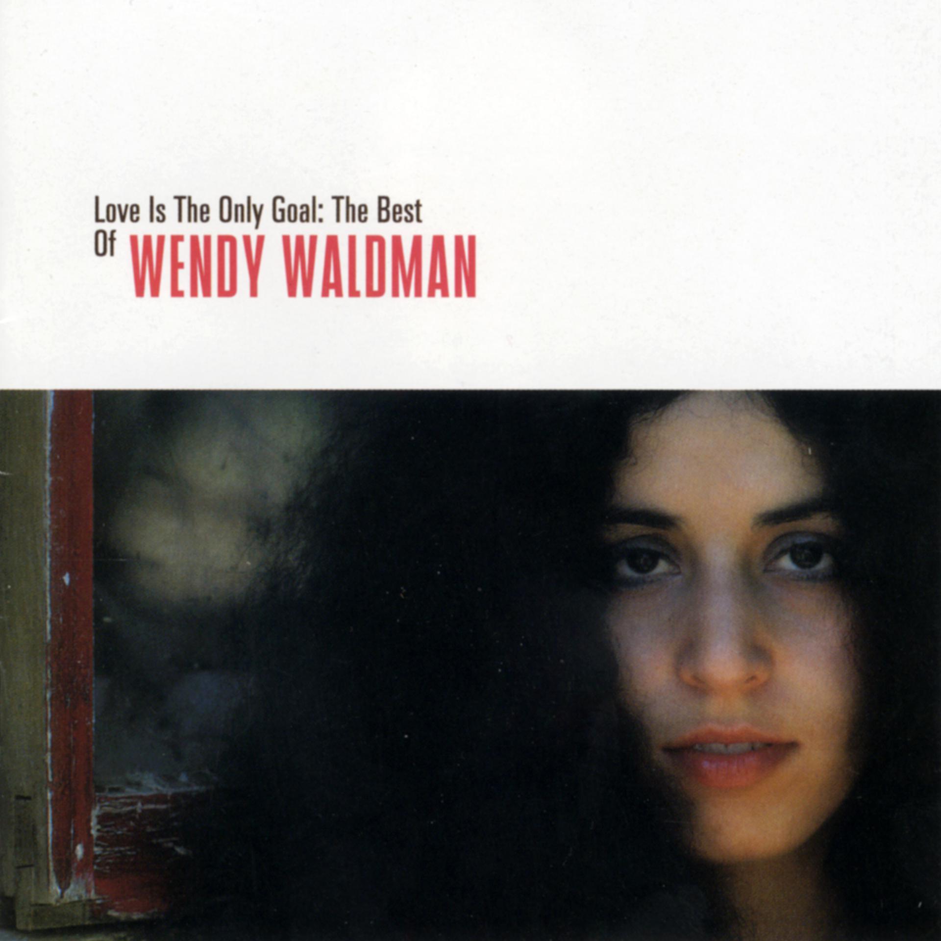Постер альбома Love Is The Only Goal: The Best Of Wendy Waldman