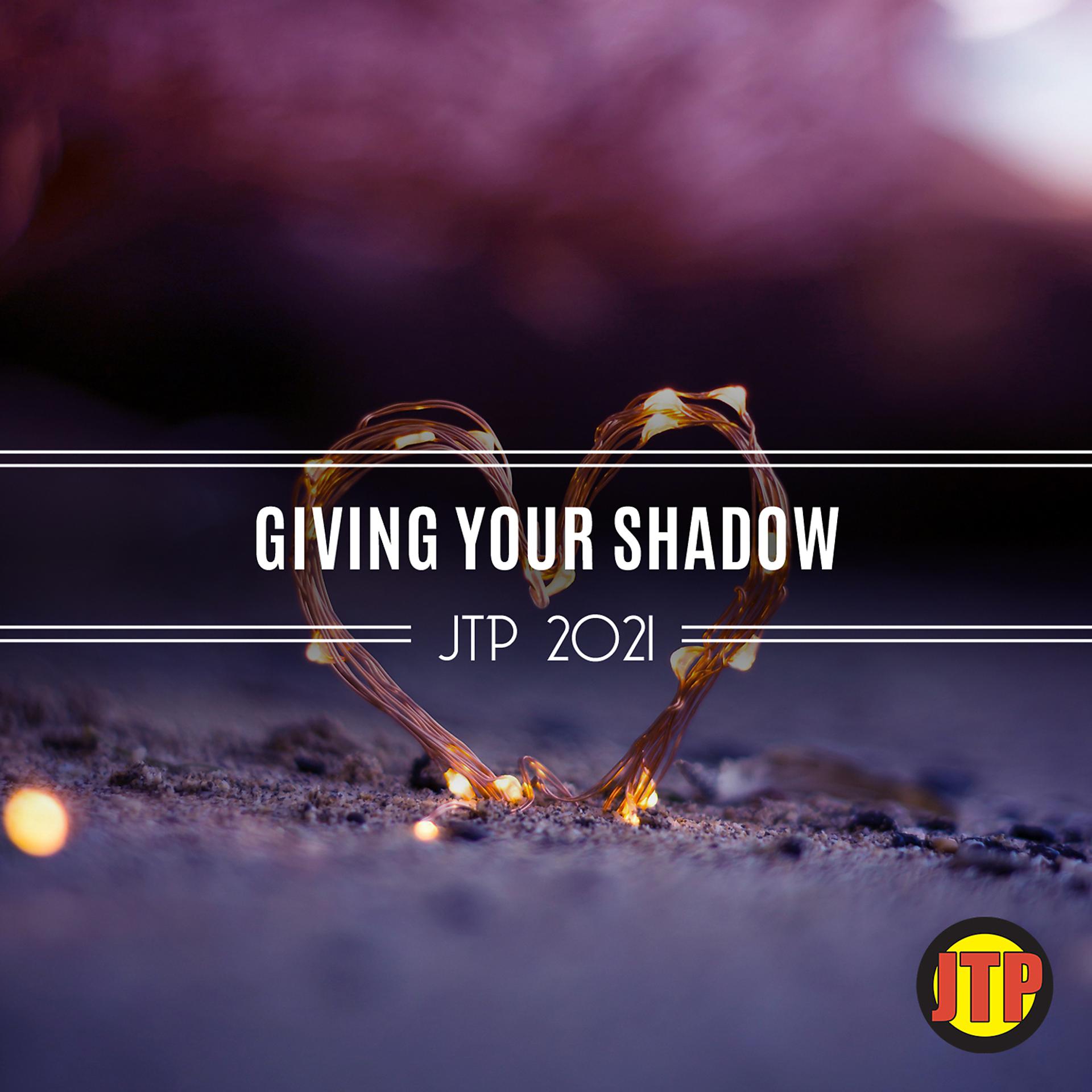 Постер альбома Giving Your Shadow Jtp 2021