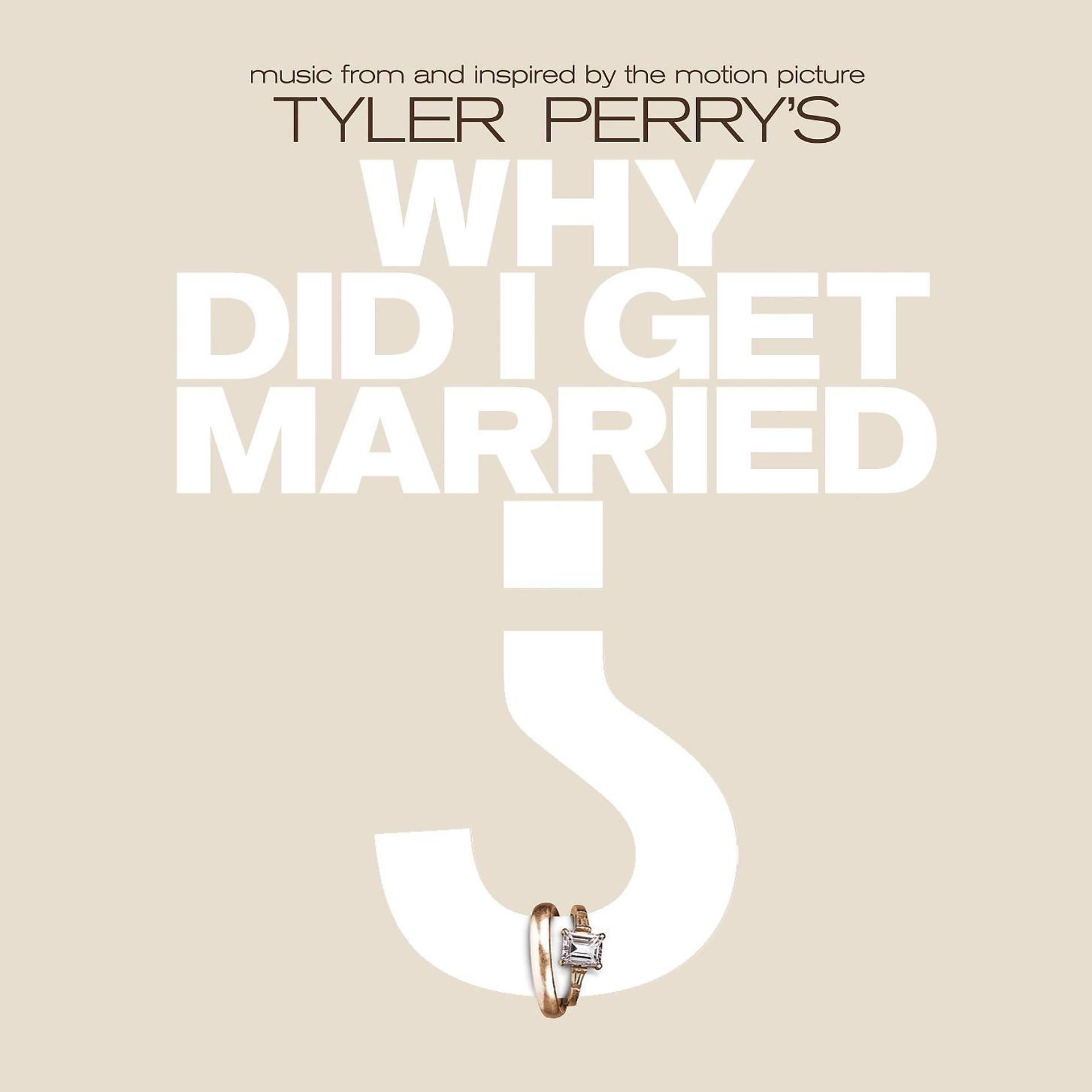 Постер альбома Music From And Inspired By The Motion Picture Tyler Perry's Why Did I Get Married?