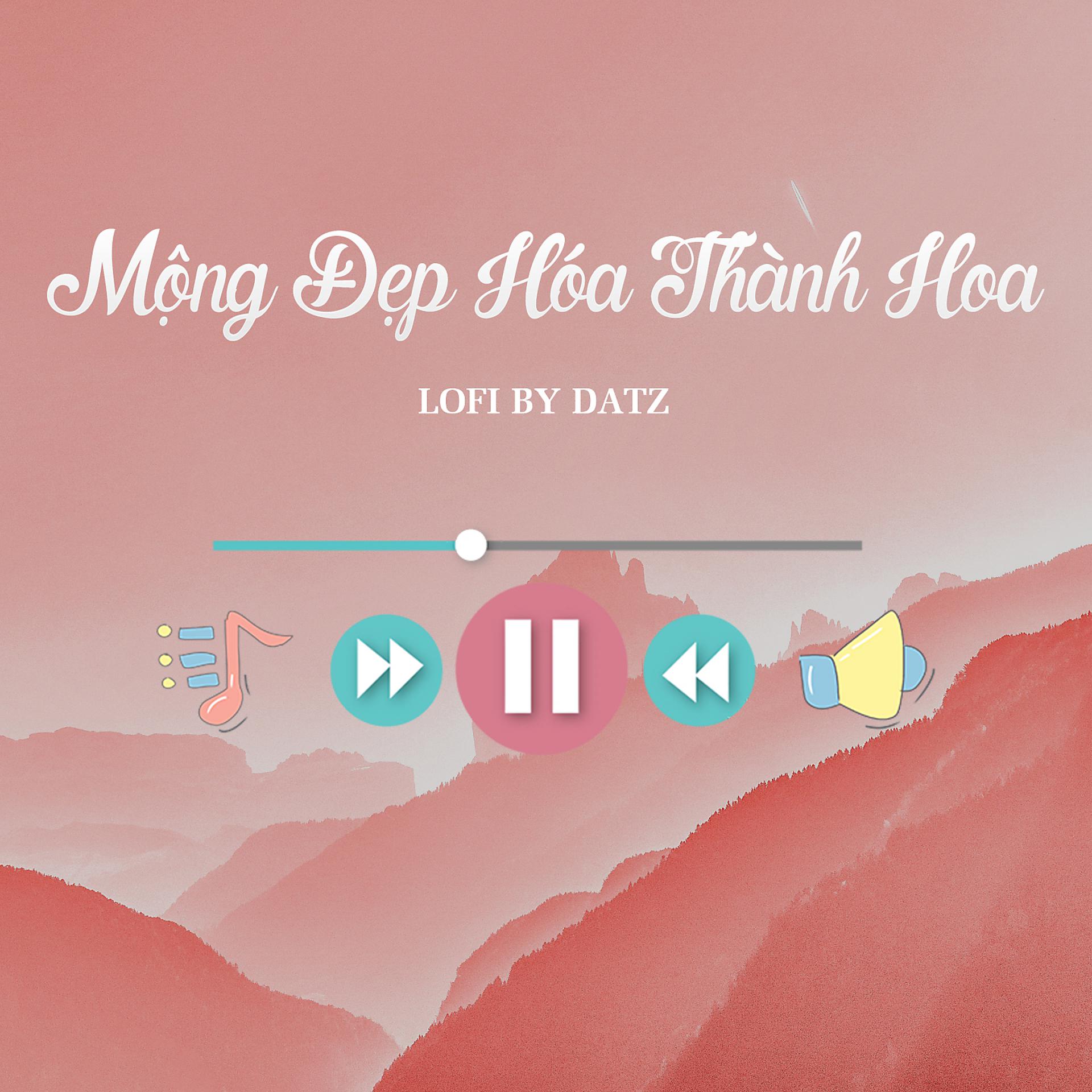 Постер альбома Mộng Đẹp Hóa Thành Hoa (Datz Lofi)