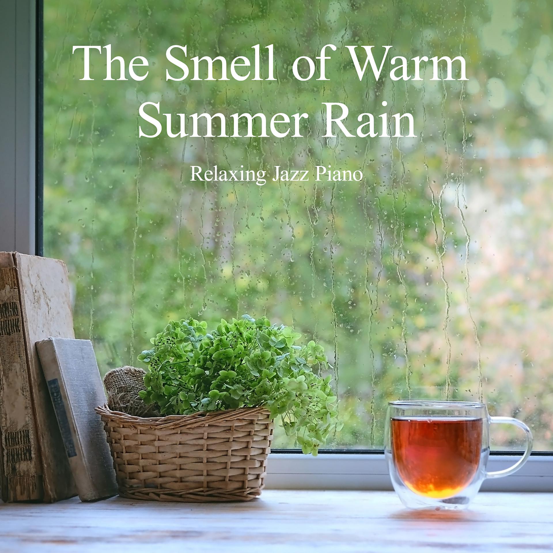 Постер альбома The Smell of Warm Summer Rain - Relaxing Jazz Piano