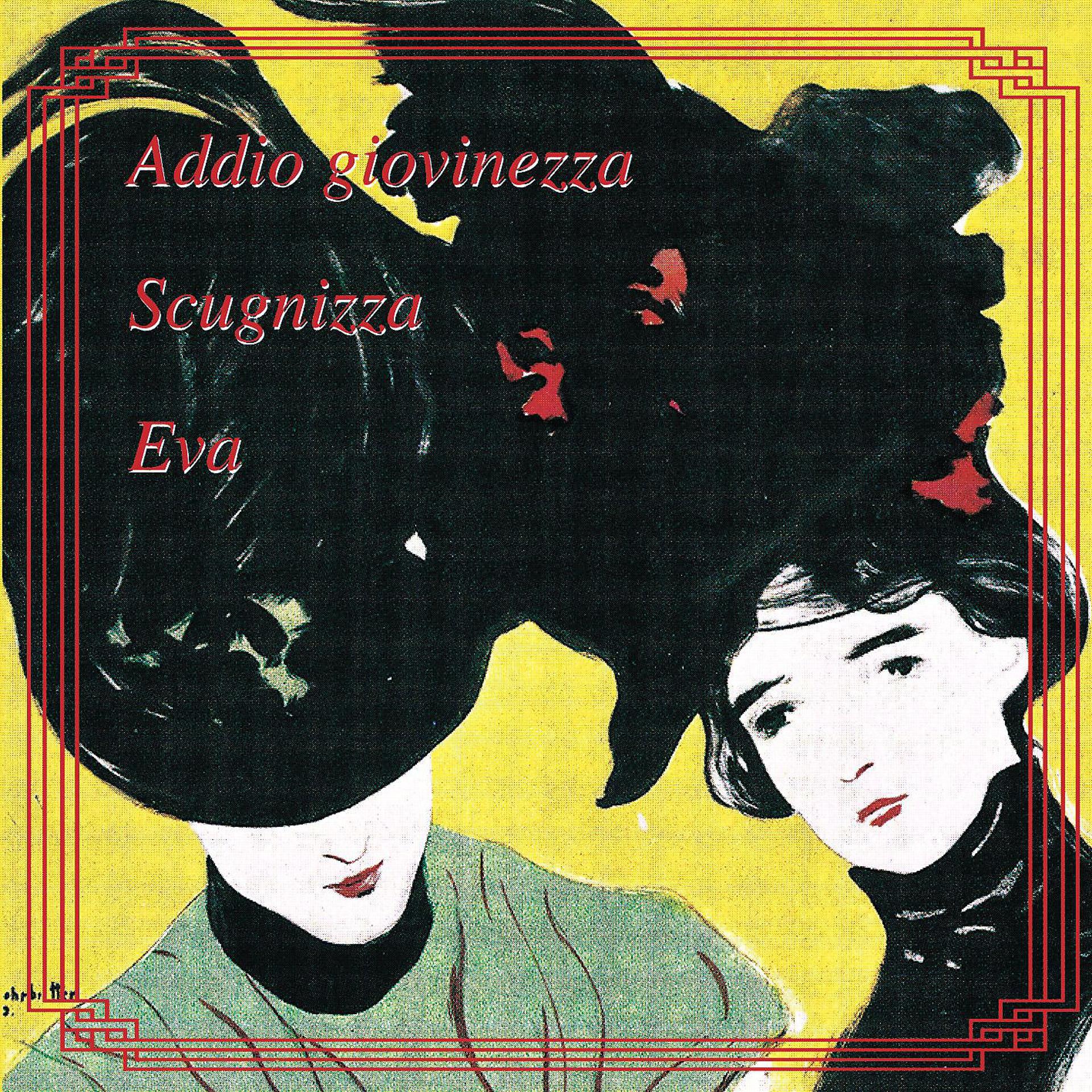 Постер альбома Addio Giovinezza - Scugnizza - Eva