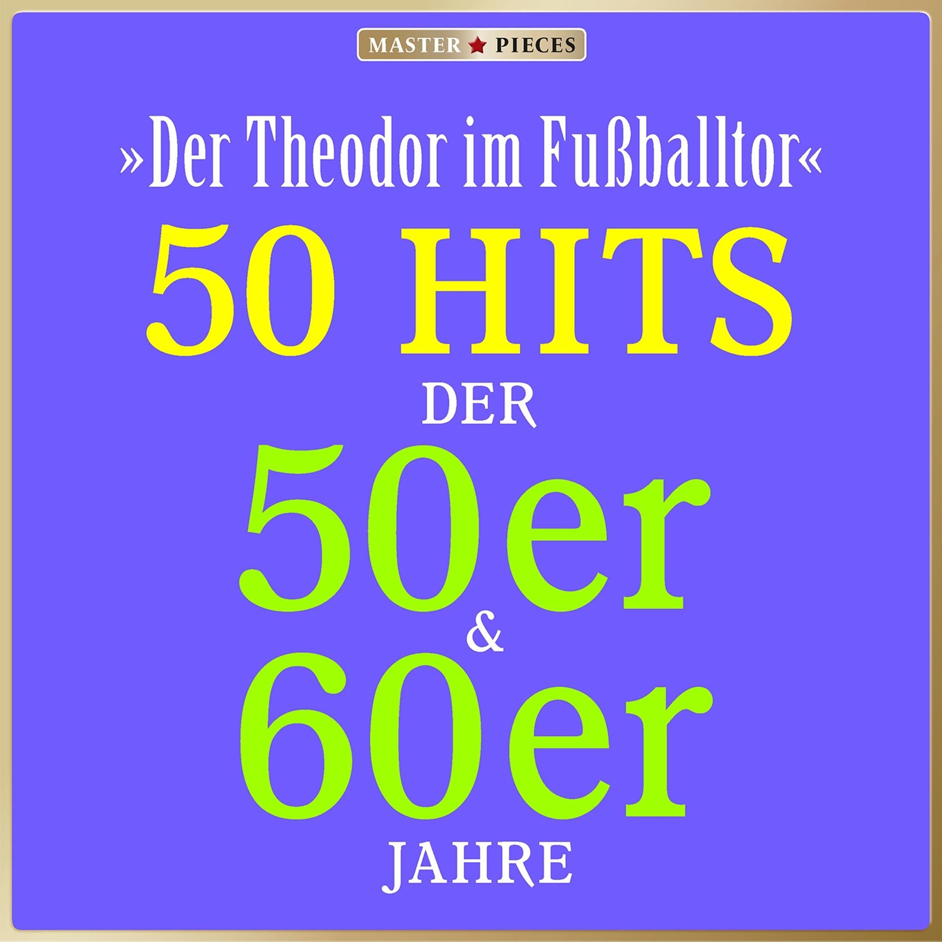 Постер альбома Masterpieces presents Theo Lingen: Der Theodor im Fußballtor (50 Hits der 50er & 60er)