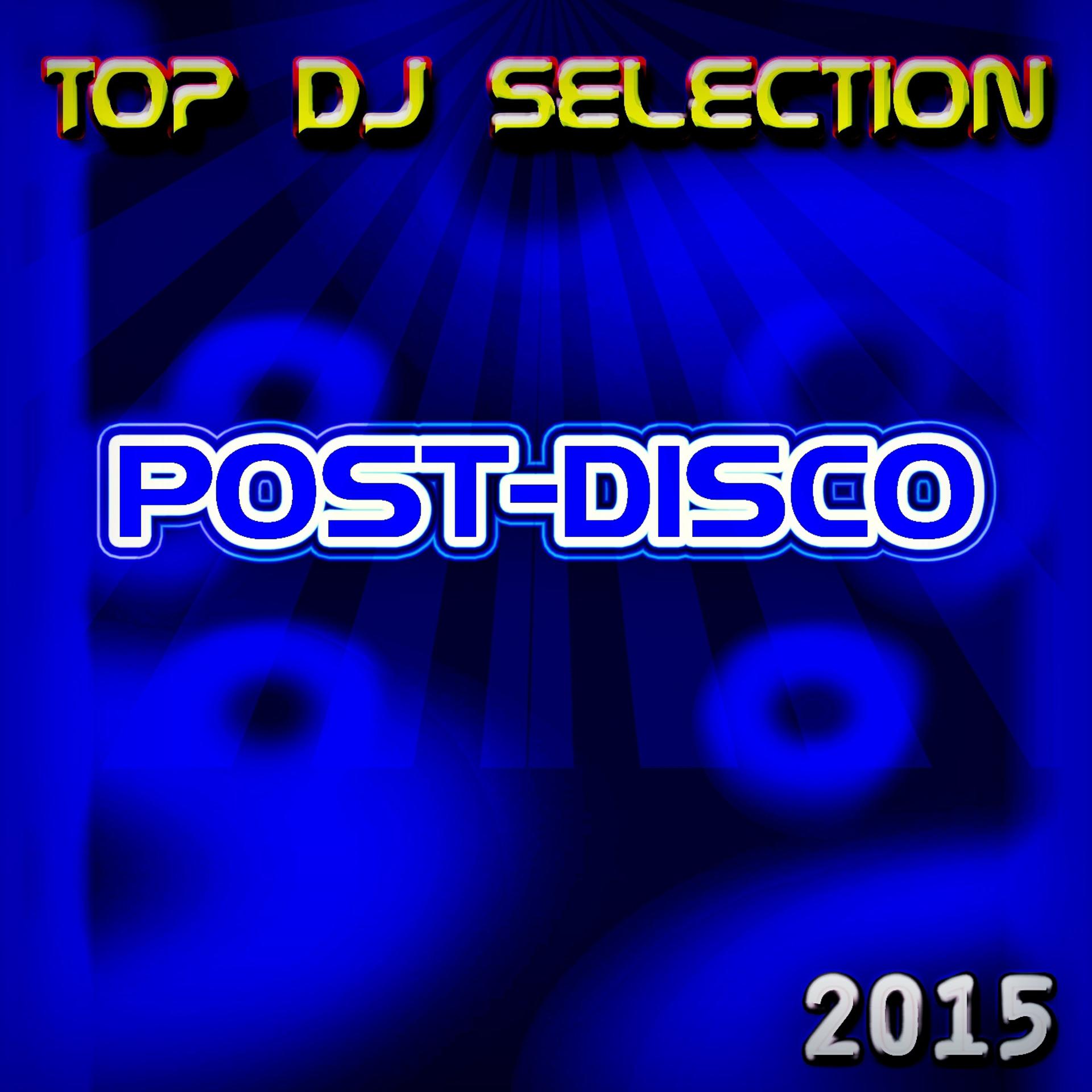 Постер альбома Top DJ Selection Post-Disco‎ 2015 (40 Opening Party Hits in Miami Mykonos Rio Singapore Bali London Matahari Berlin Hakkasan Rimini)