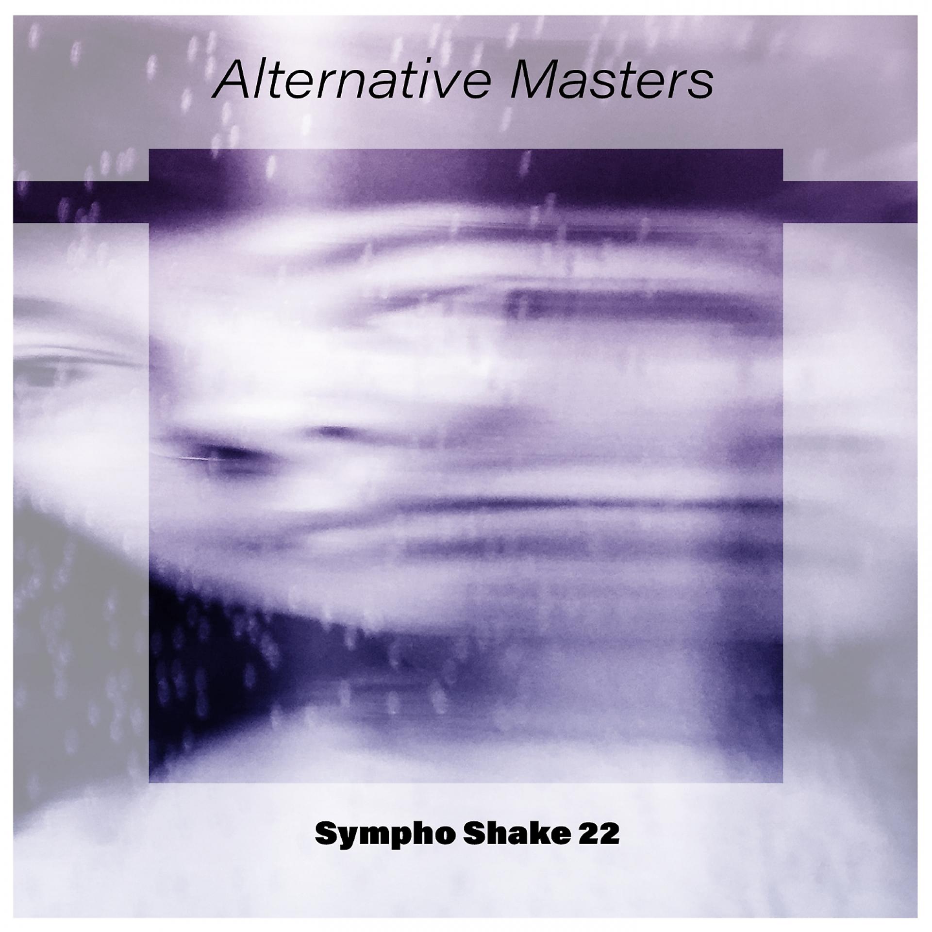 Постер альбома Alternative Masters Sympho Shake 22