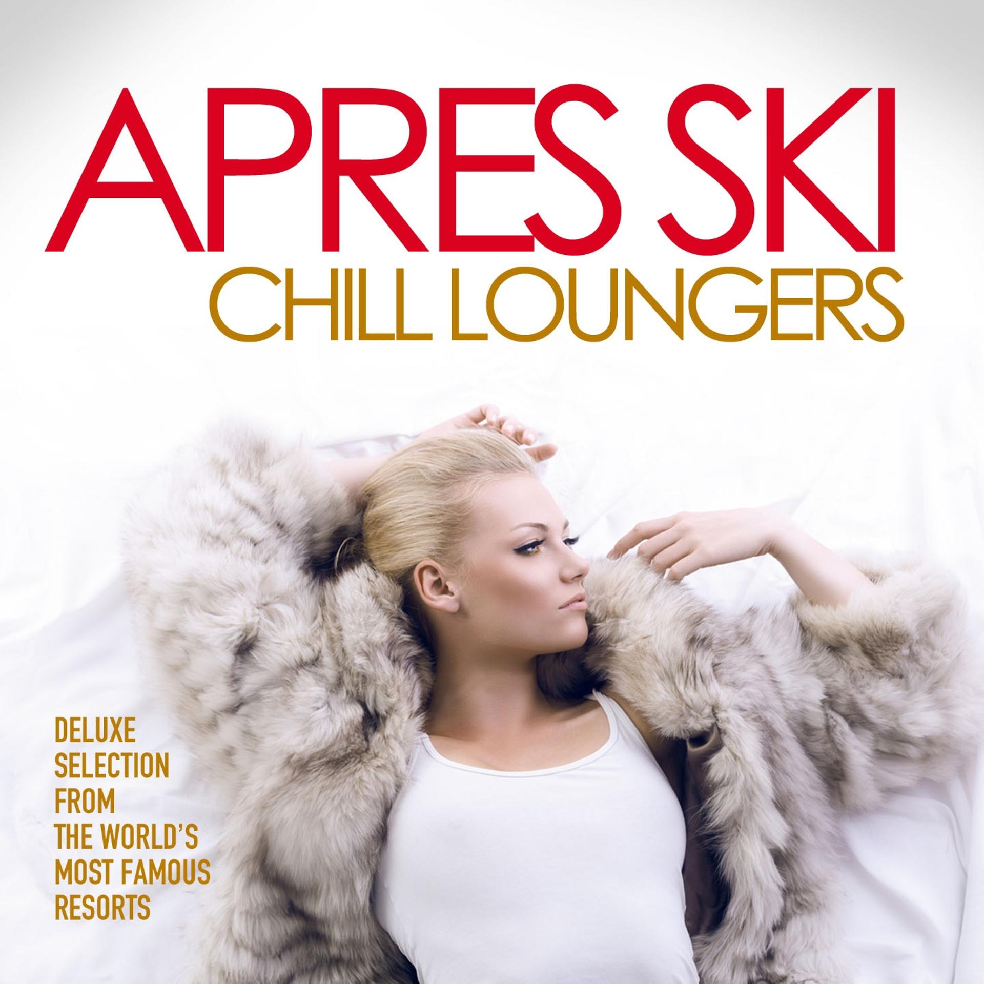 Постер альбома Apres Ski Chill Loungers (Deluxe Selection from the World's Most Famous Resorts)