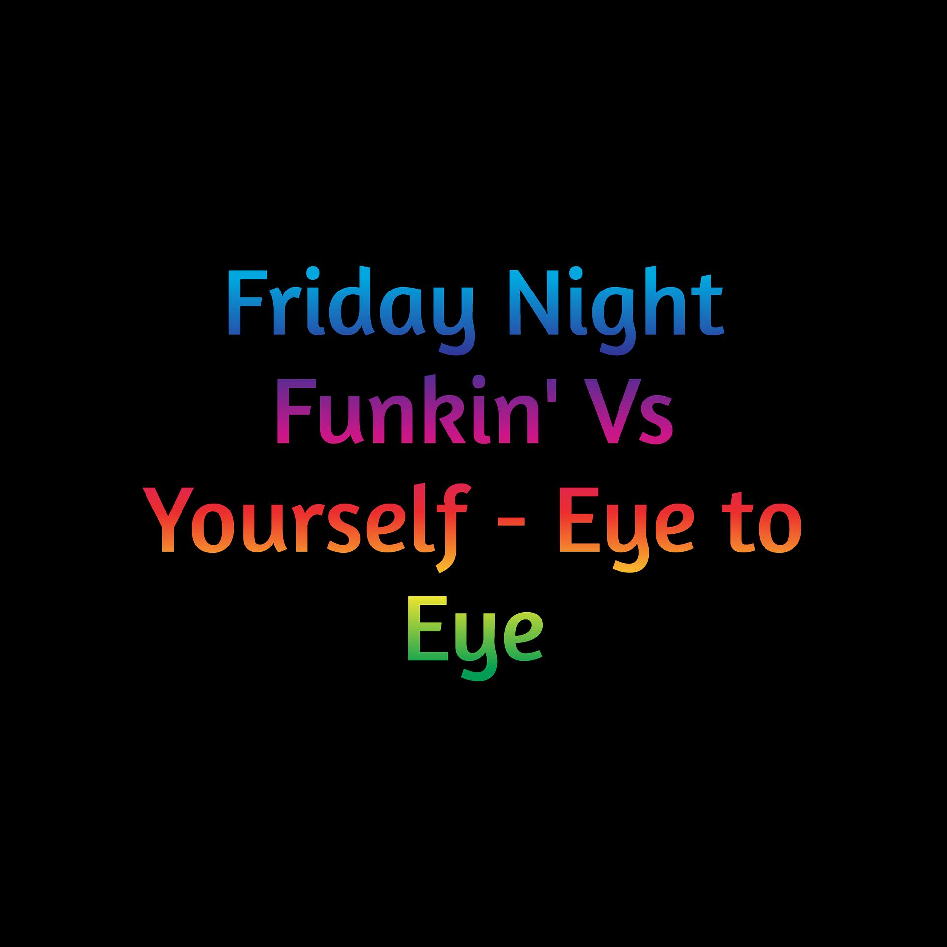 Постер альбома Friday Night Funkin' Vs Yourself - Eye to Eye