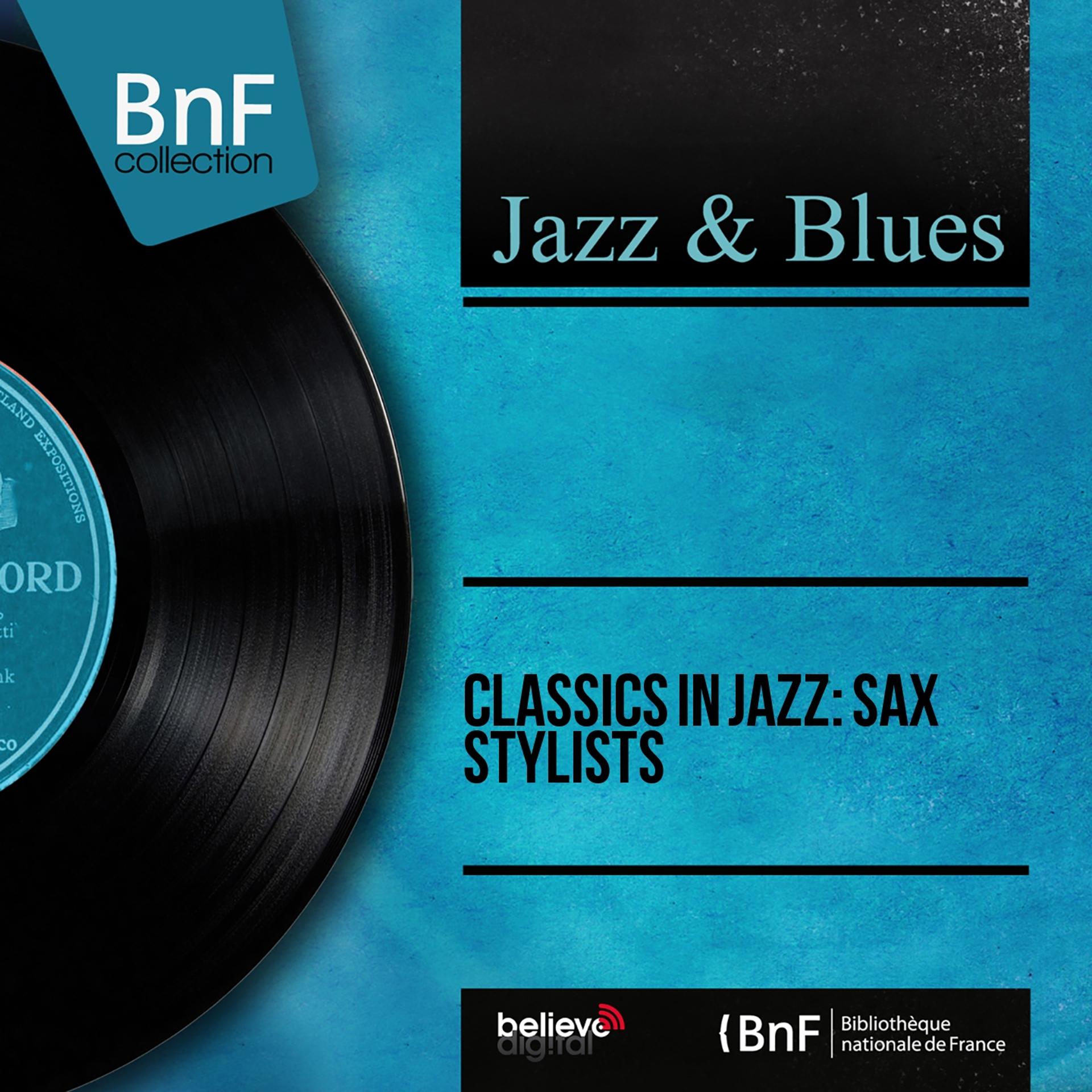 Постер альбома Classics in Jazz: Sax Stylists (Mono Version)