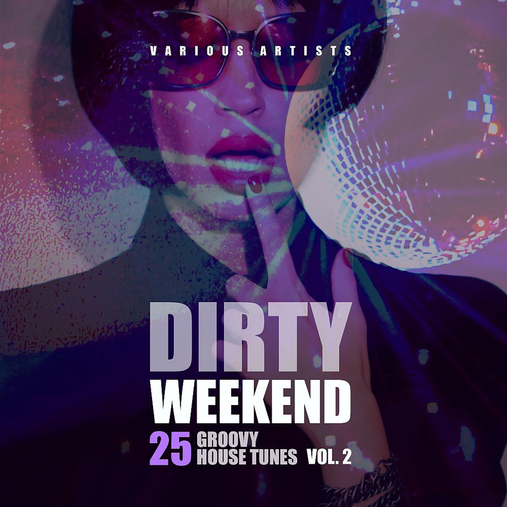 Постер альбома Dirty Weekend (25 Groovy House Tunes), Vol. 2
