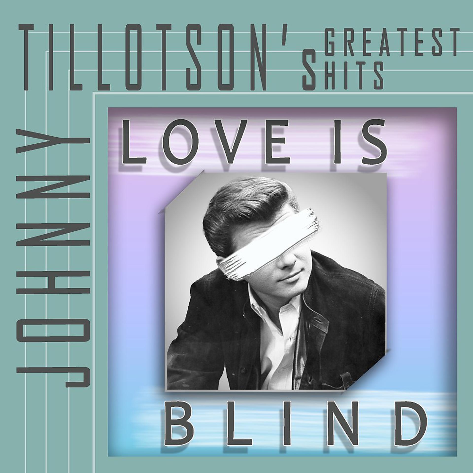 Постер альбома Love Is Blind (Johnny Tillotson's Greatest Hits)