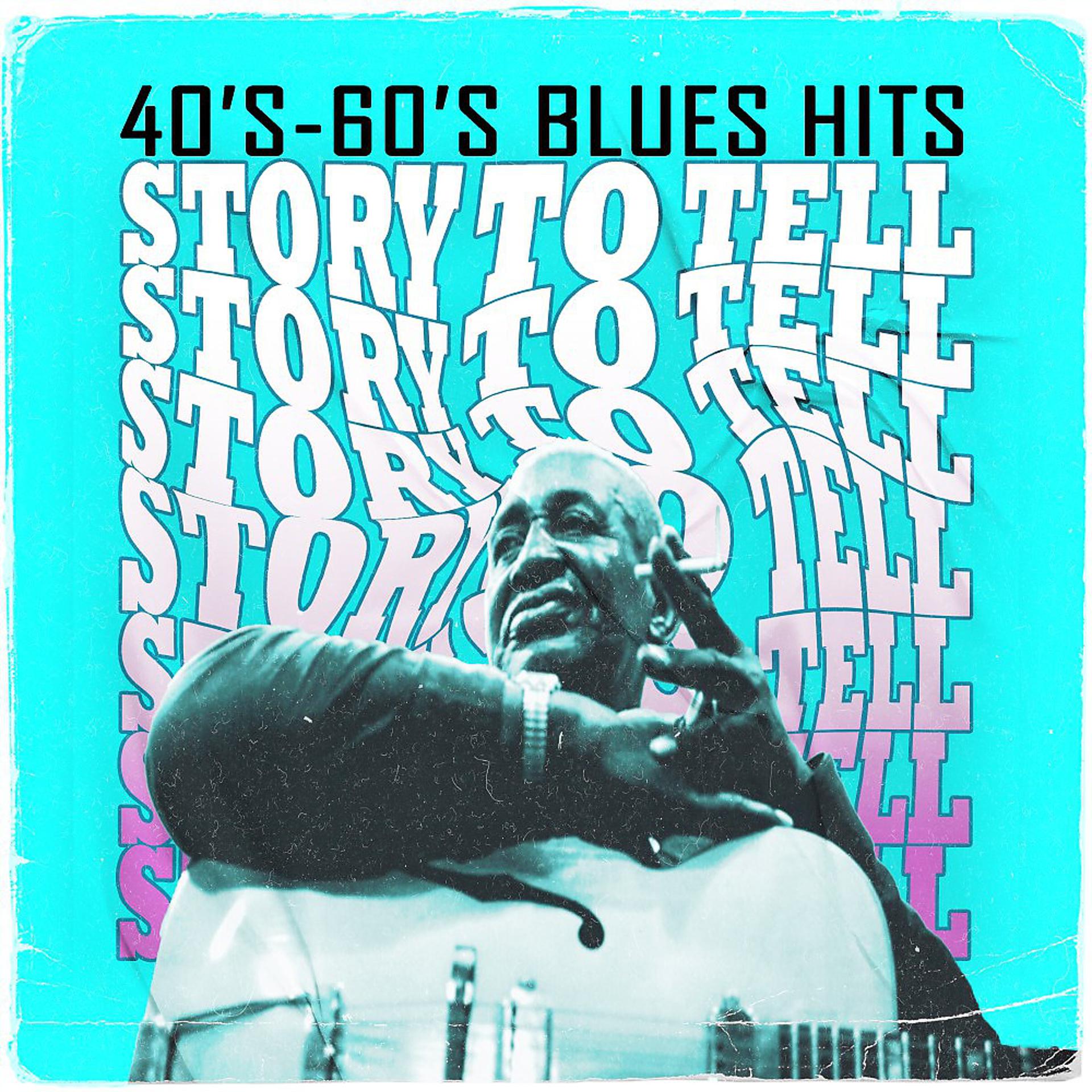 Постер альбома Story to Tell (40'S - 60'S Blues Hits)