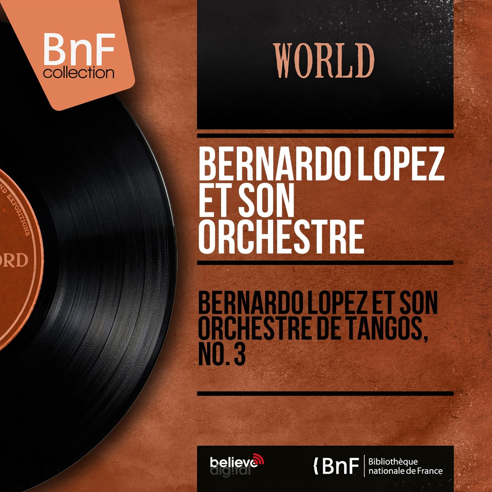 Постер альбома Bernardo Lopez et son orchestre de tangos, no. 3 (Mono Version)