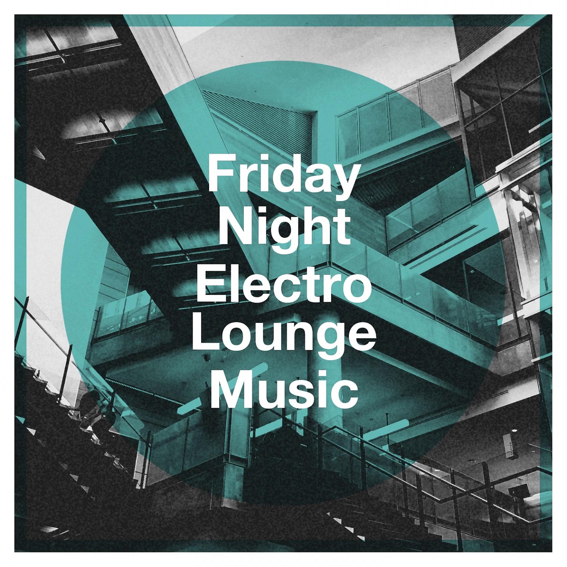 Постер альбома Friday Night Electro Lounge Music