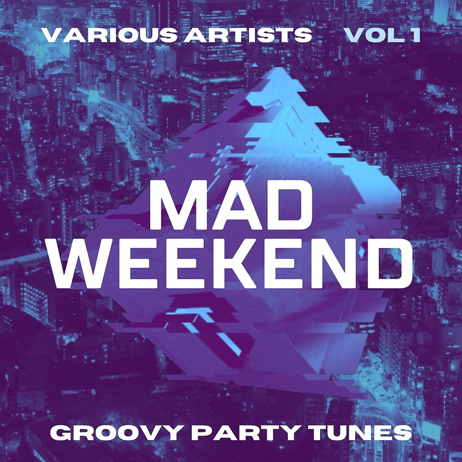 Постер альбома Mad Weekend (Groovy Party Tunes), Vol. 1
