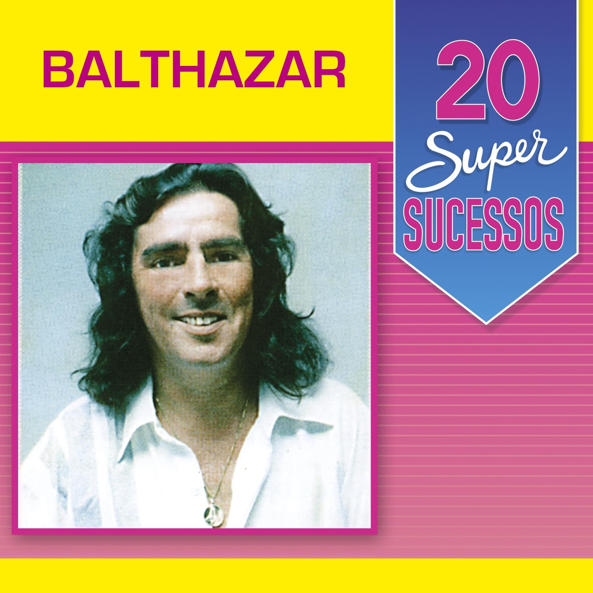 Постер альбома 20 Super Sucessos: Balthazar